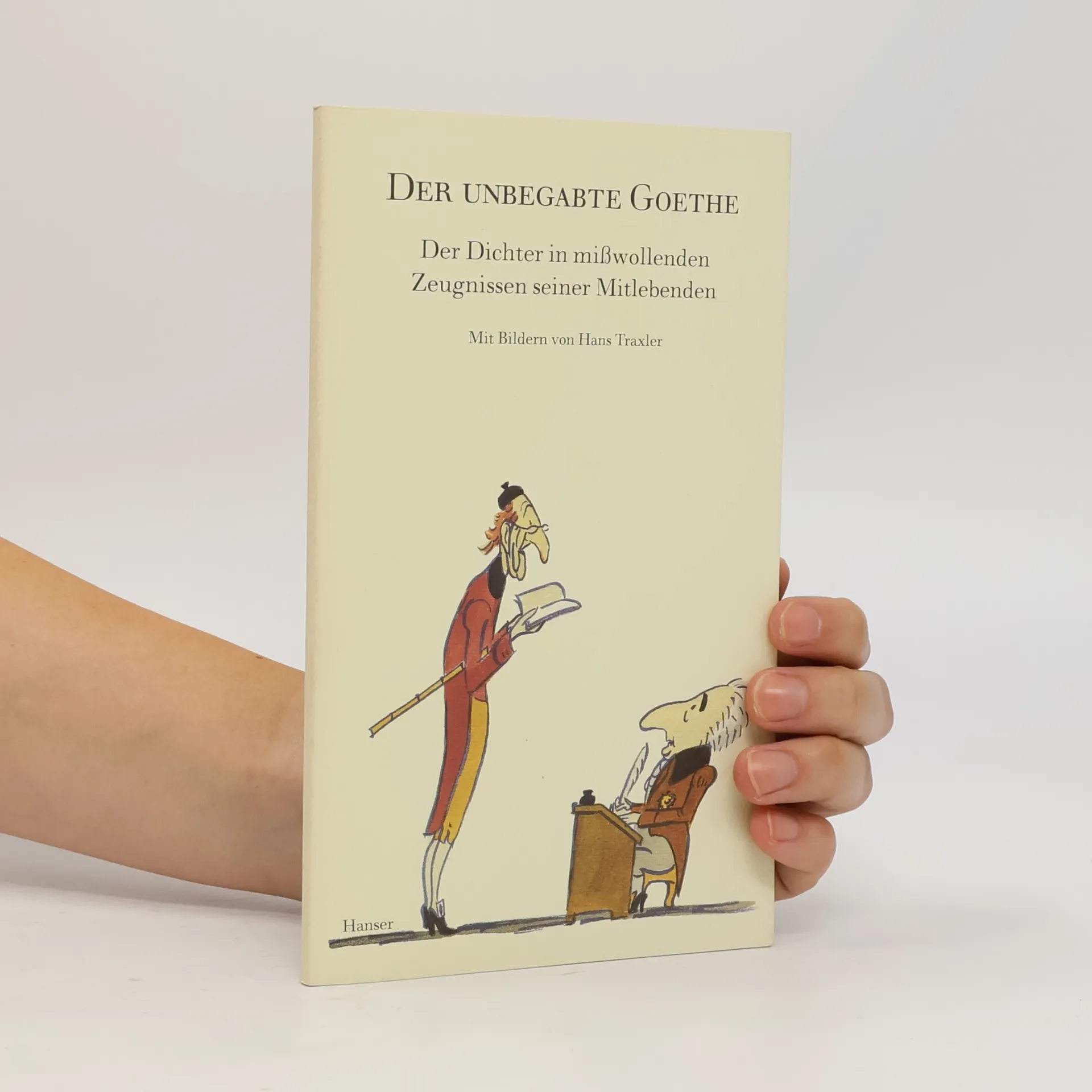 Der unbegabte Goethe. Der Dichter in mißwollenden Zeugnissen seiner Mitlebenden