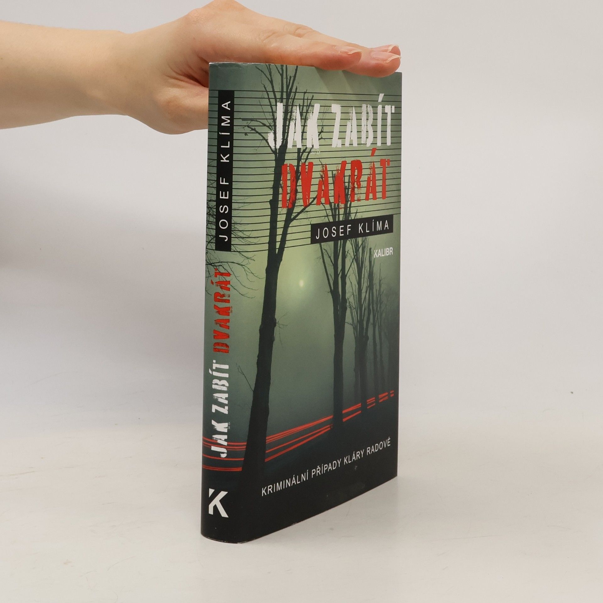 Josef Klíma Jak zabít dvakrát : kriminální případy Kláry Radové
