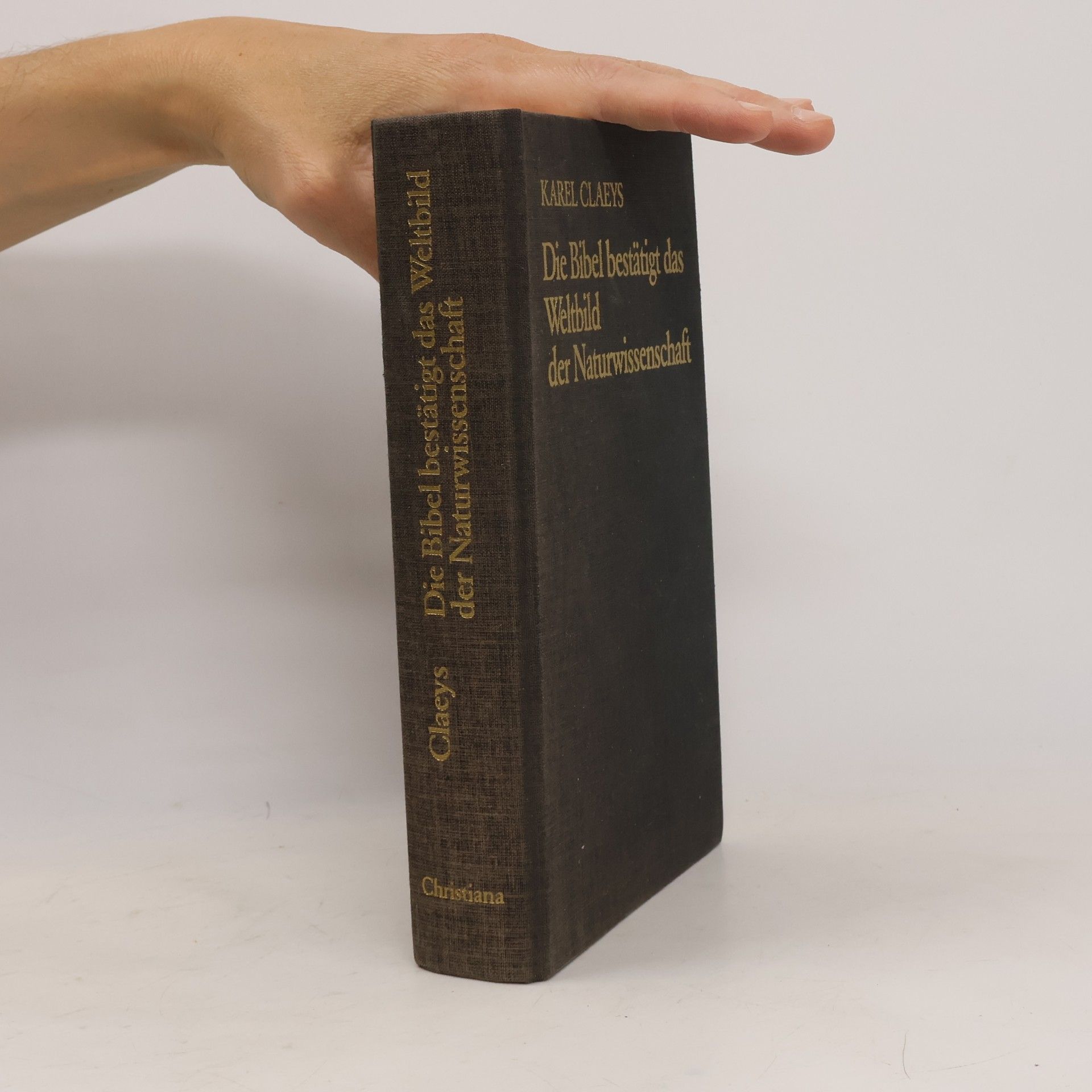 Karel Claeys Die Bibel bestätigt das Weltbild der Naturwissenschaft