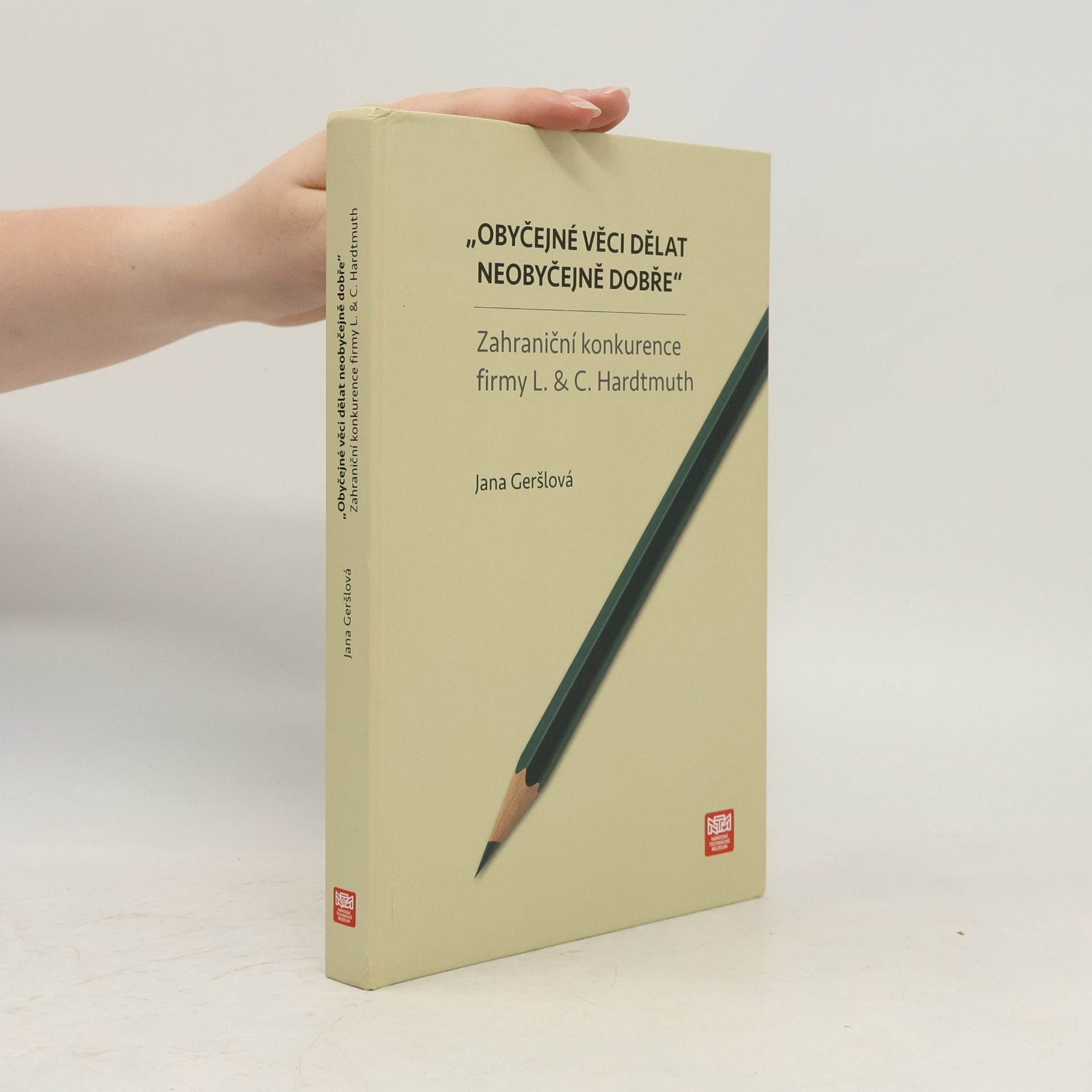 Jana Geršlová "Obyčejné věci dělat neobyčejně dobře" : zahraniční konkurence firmy L. & C. Hardtmuth