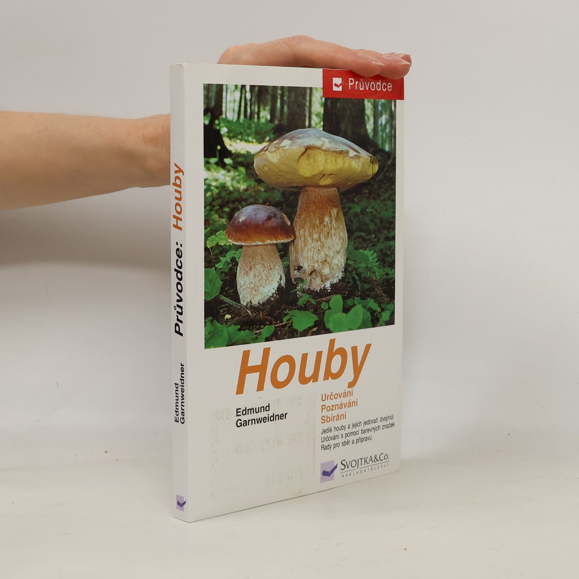 Jan Holec Houby: Jedlé houby, jejich jedovatí dvojníci a nejedlé houby ve střední Evropě : určování, poznávání, sbírání