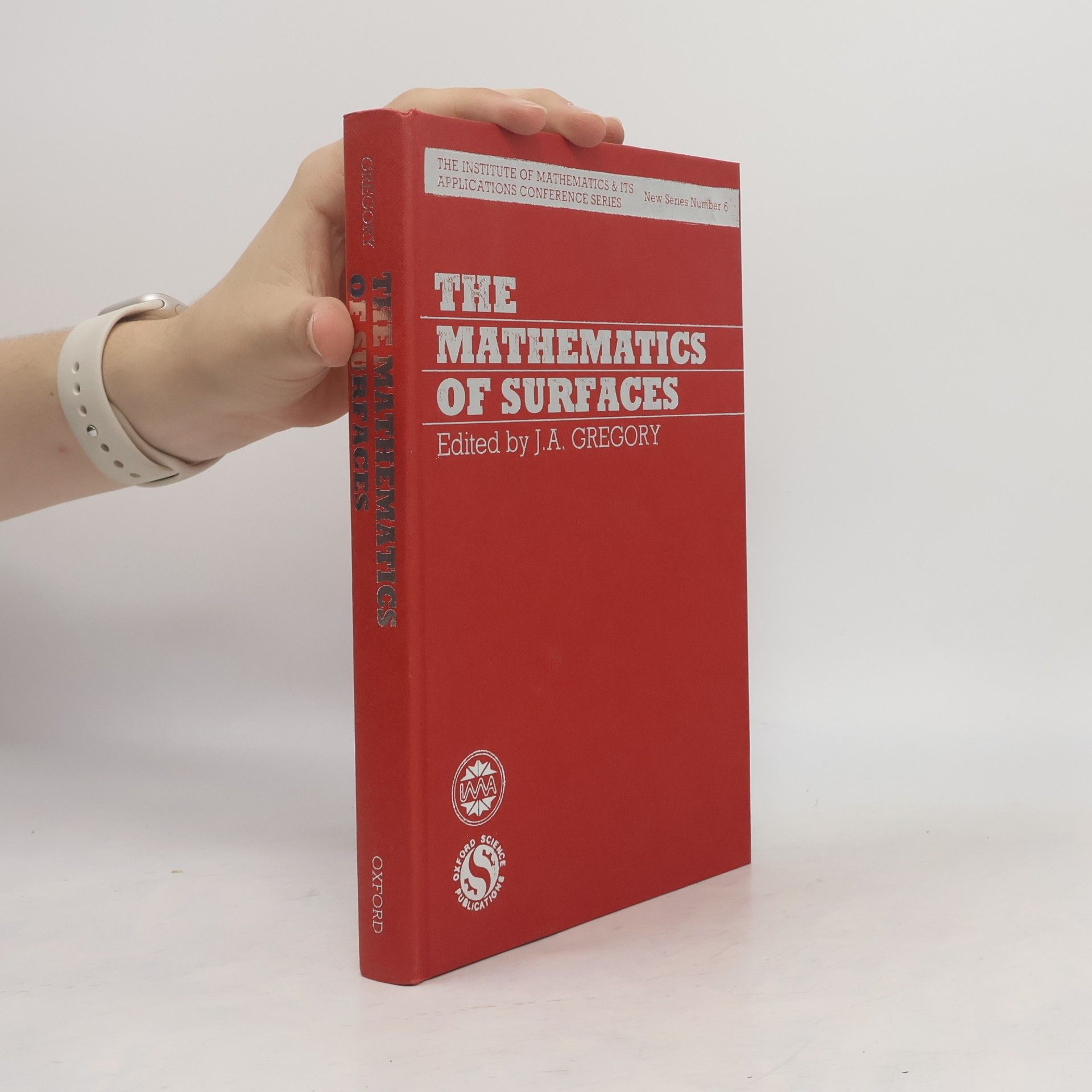 John A. Gregory The Institute of Mathematics & Its Applications Conference Series - 6: The Mathematics of Surfaces