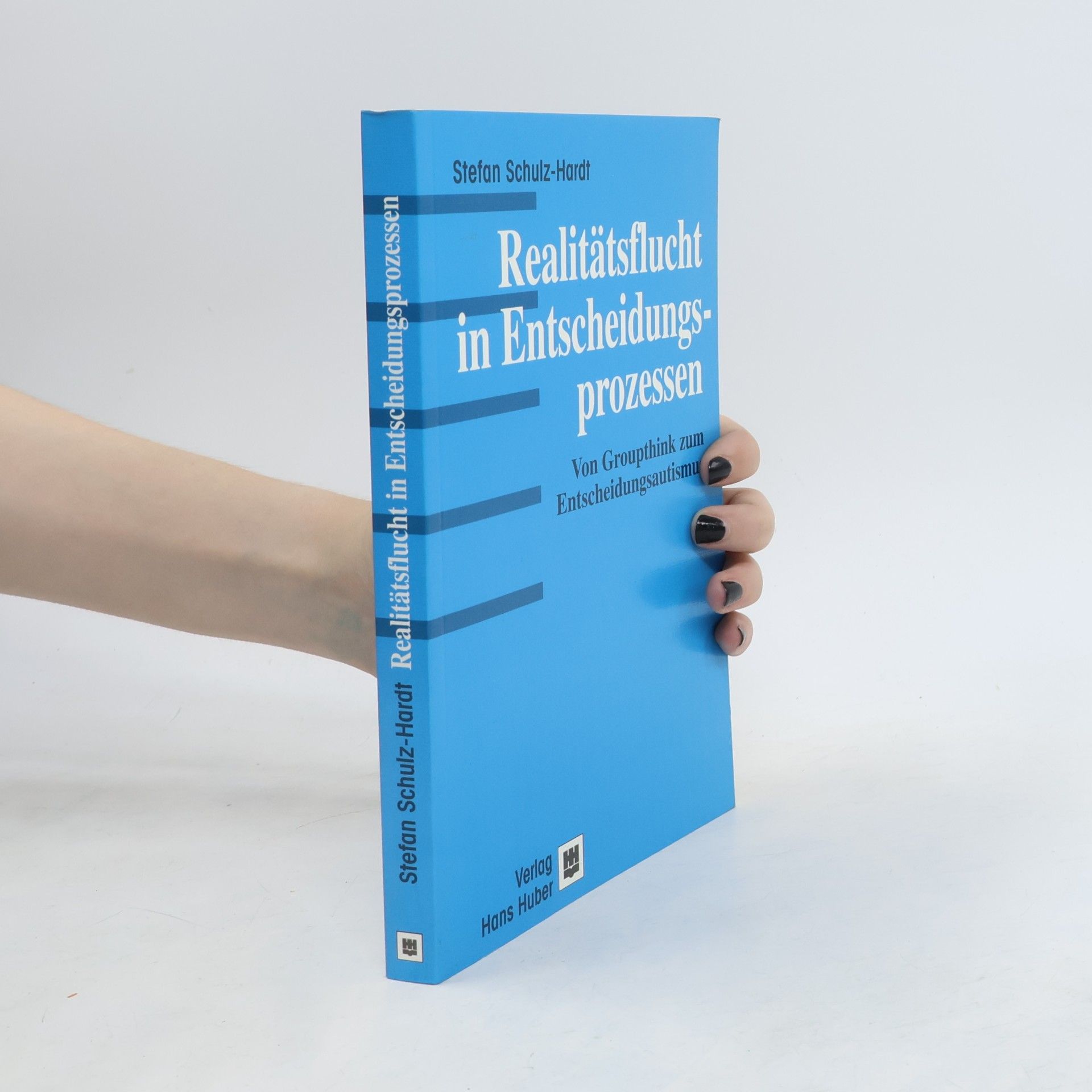Stefan Schulz Hardt Realitätsflucht in Entscheidungsprozessen