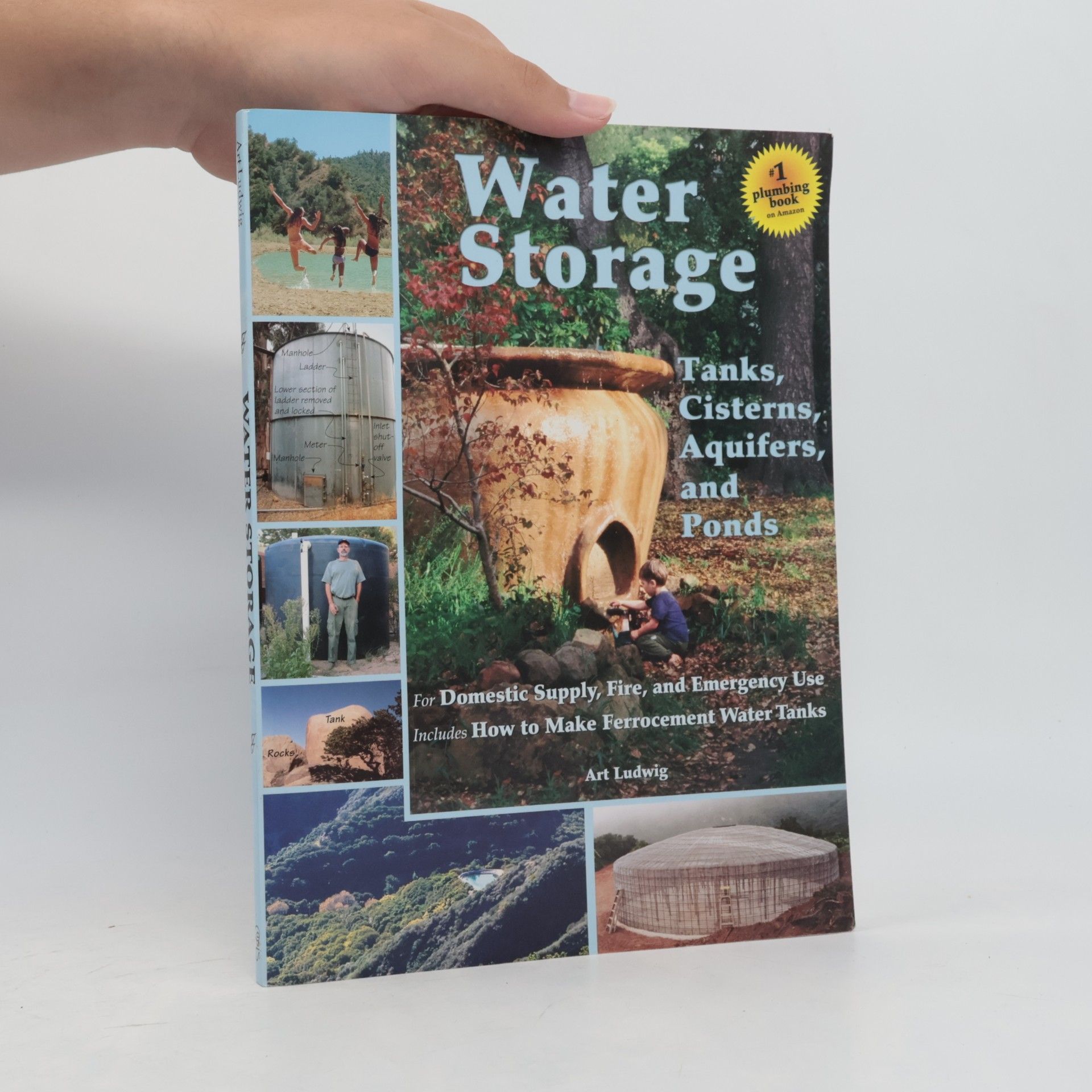 Art Ludwig Water storage : tanks, cisterns, aquifers and ponds for domestic supply, fire and emergency use