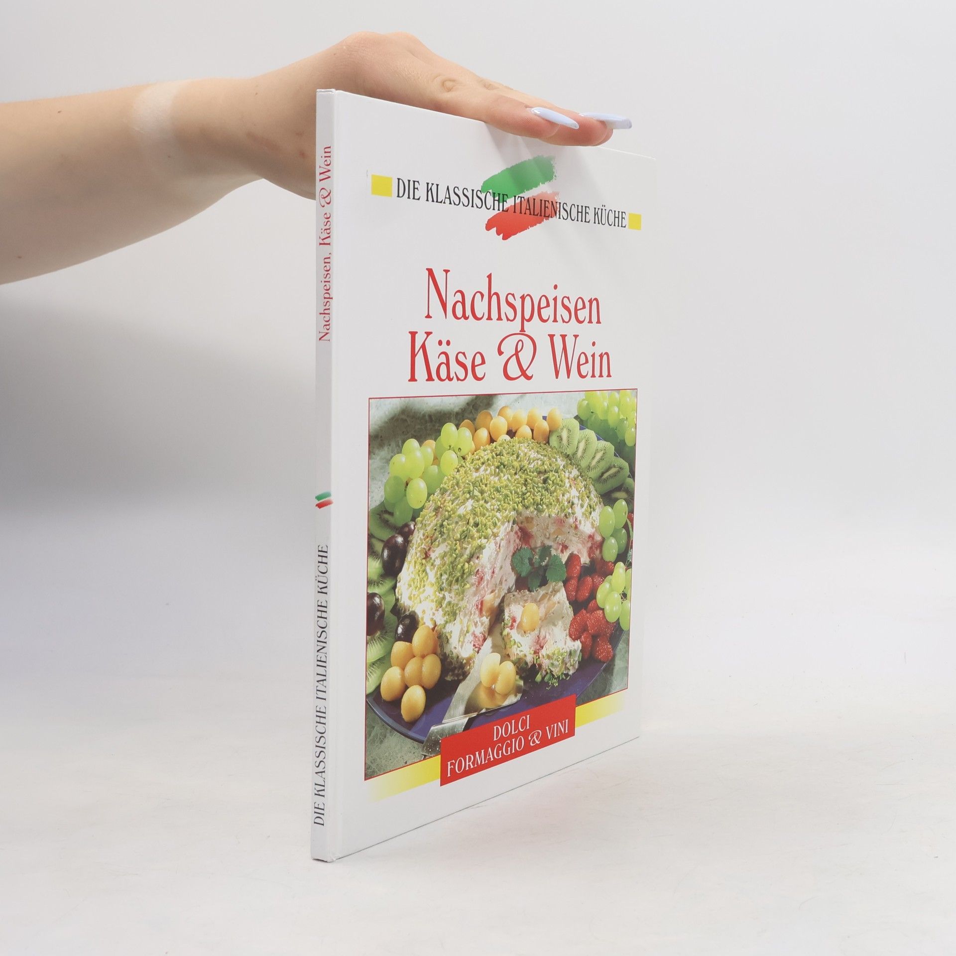 Die klassische italienische Küche. Nachspeisen, Käse und Wein.