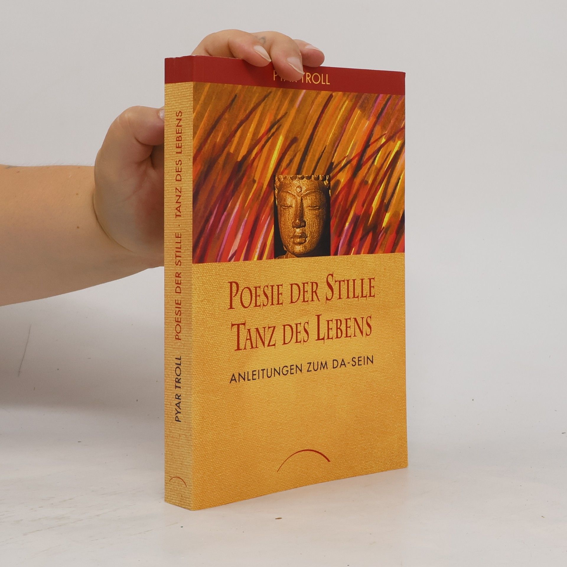 Pyar Troll-Rauch Poesie der Stille - Tanz des Lebens: Anleitung zum Da-sein