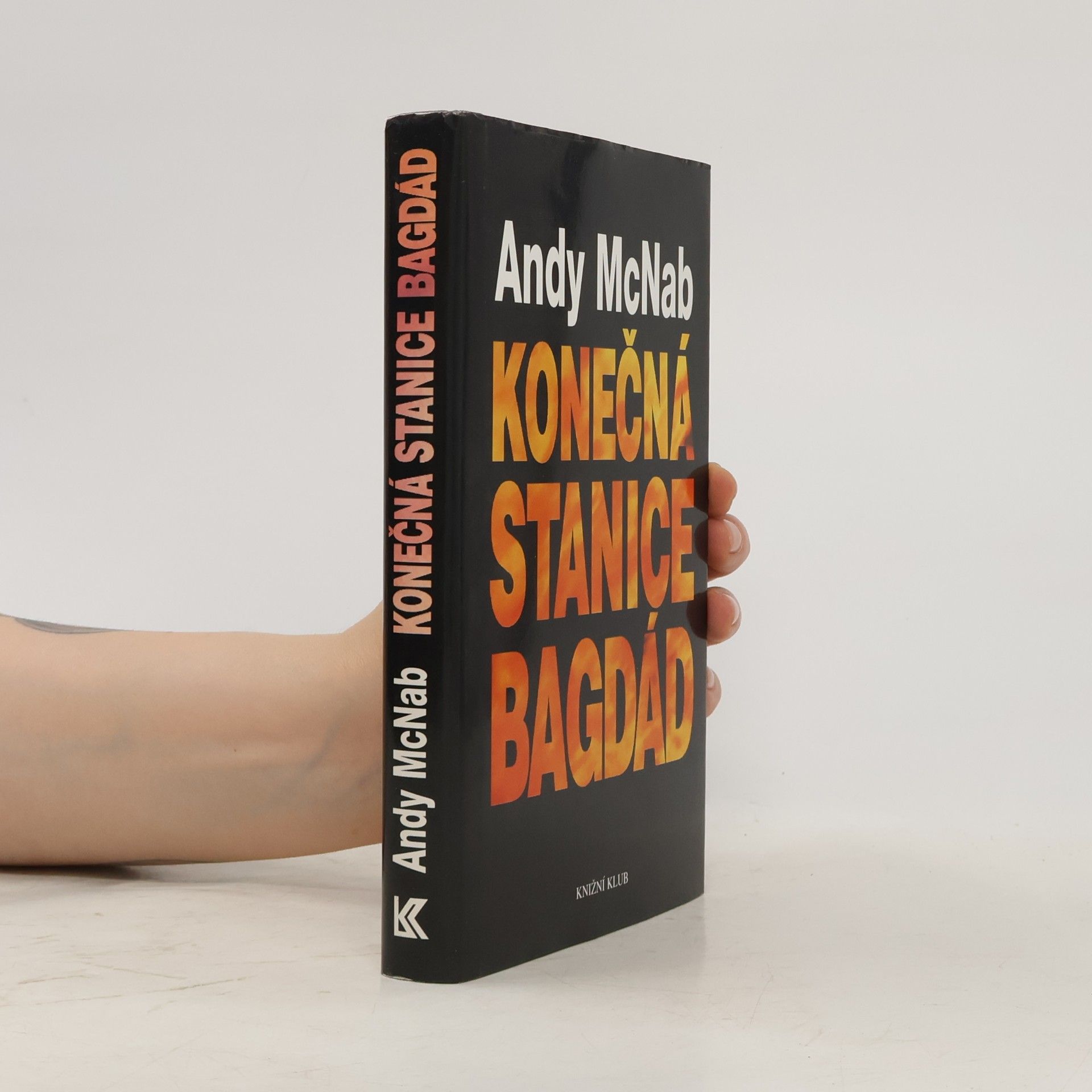 Andy McNab Konečná stanice Bagdád. Skutečný příběh osmi britských válečných hrdinů.