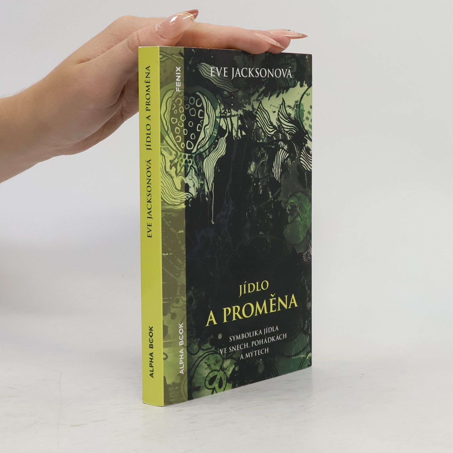 Eve Jackson Jídlo a proměna: Symbolika jídla ve snech, pohádkách a mýtech