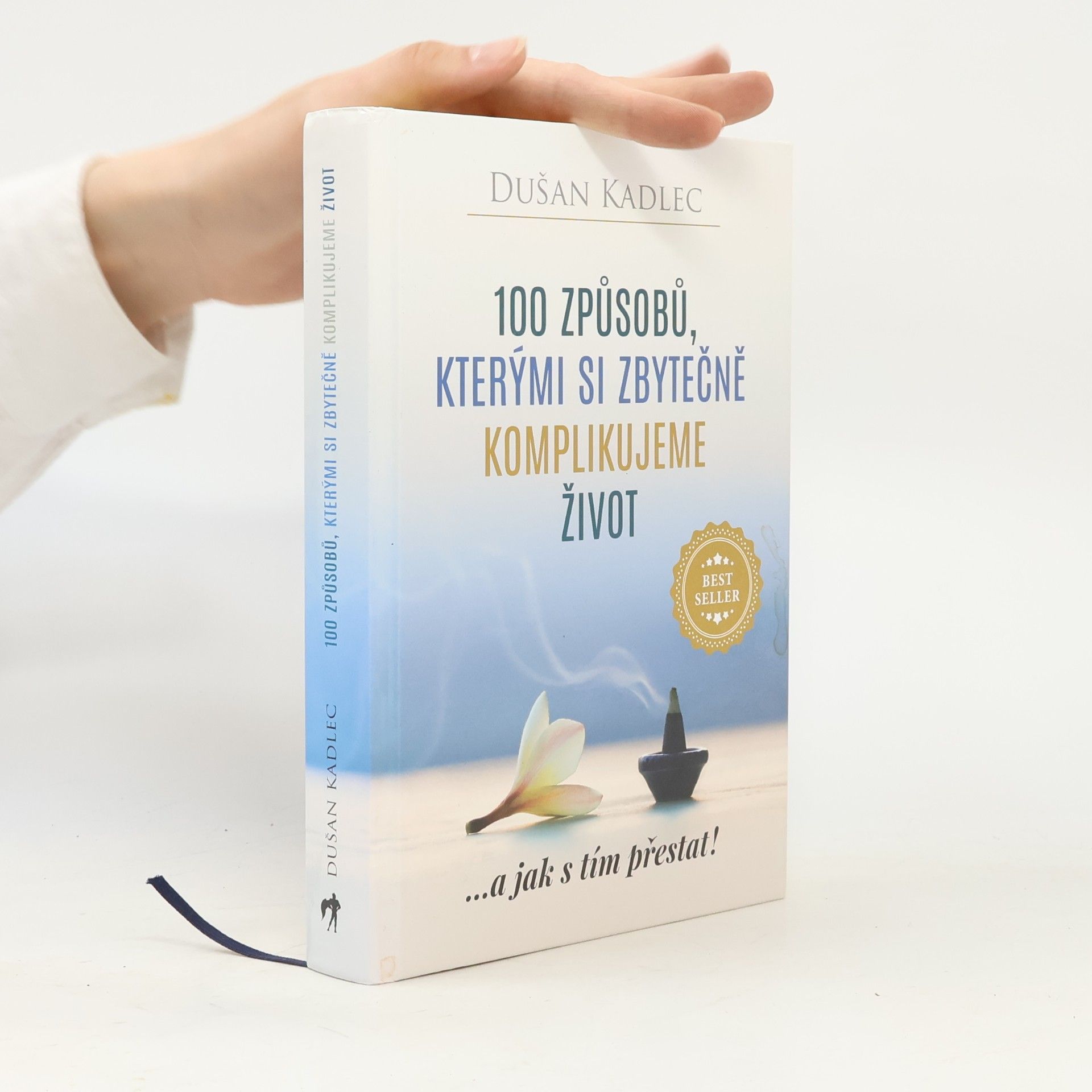 Dusan Kadlec 100 způsobů, kterými si zbytečně komplikujeme život : ...a jak s tím přestat!