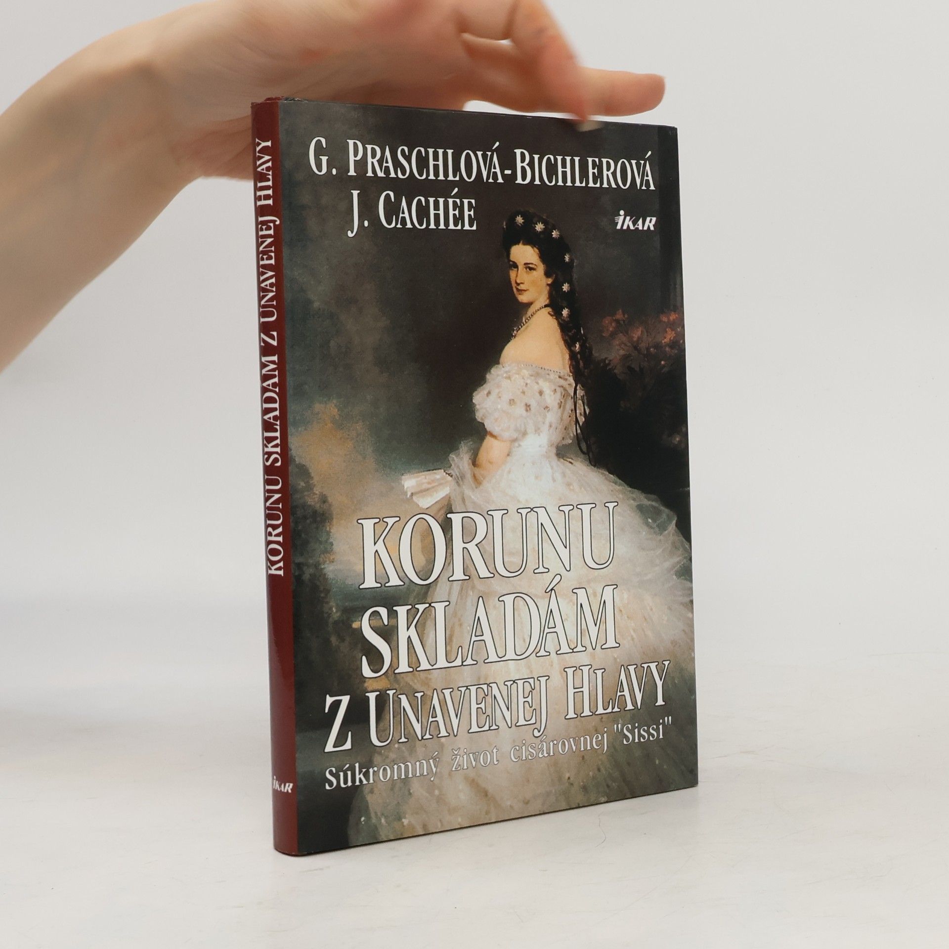Gabriele Praschl-Bichler Korunu skladám z unavenej hlavy - súkromný život kráľovnej Sissi