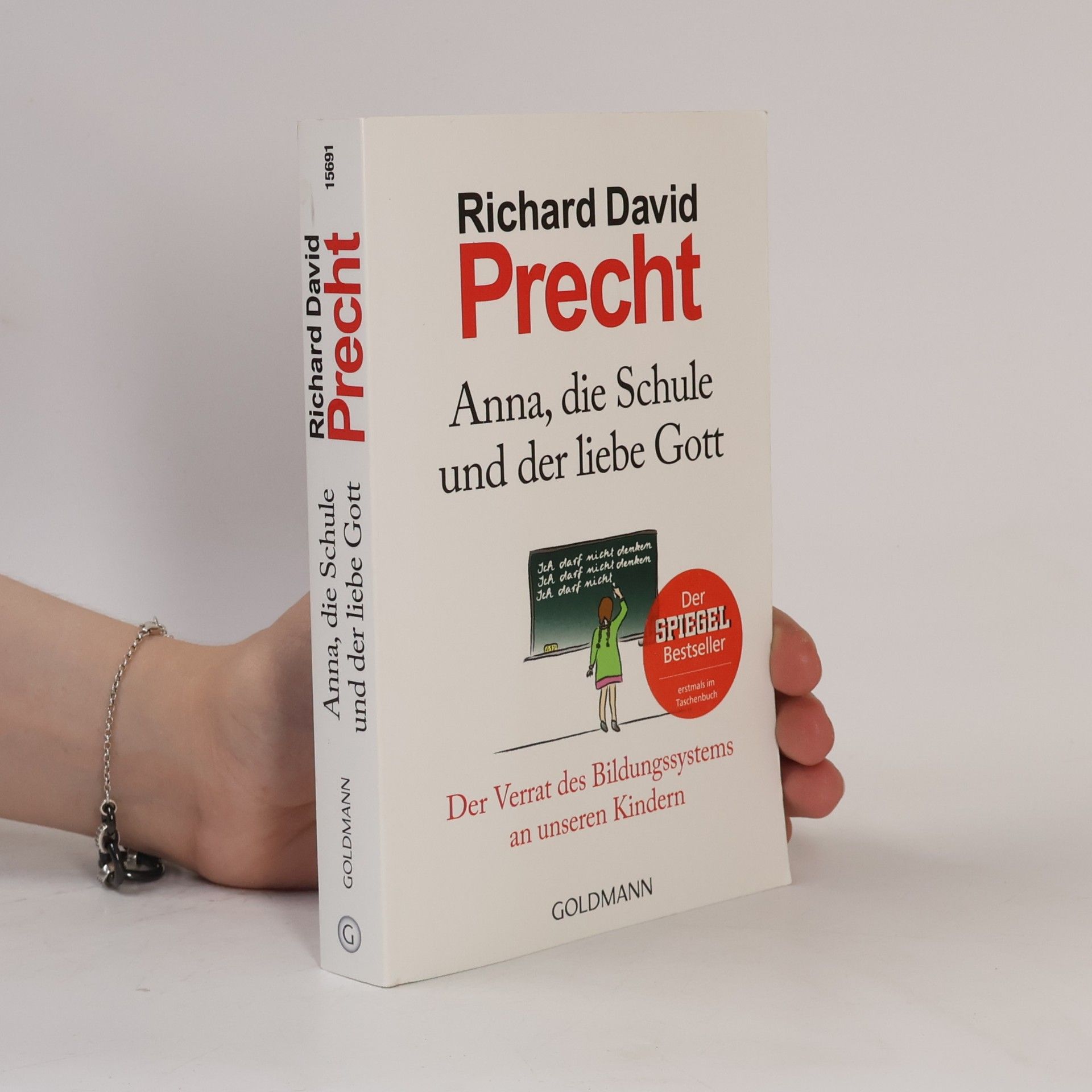 Richard David Precht Anna, die Schule und der liebe Gott : der Verrat des Bildungssystems an unseren Kindern