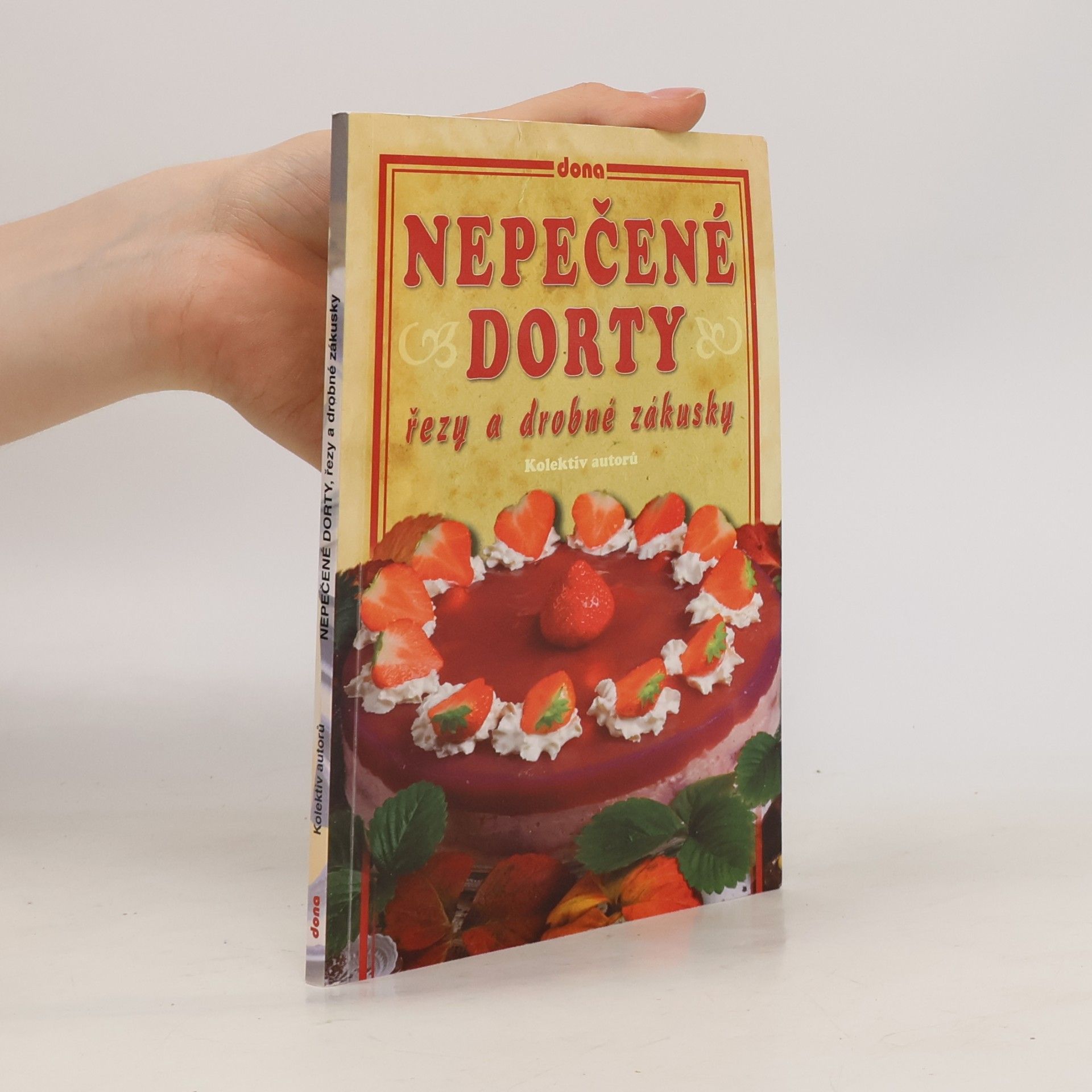 Kolektiv autorů Nepečené dorty, řezy a drobné zákusky