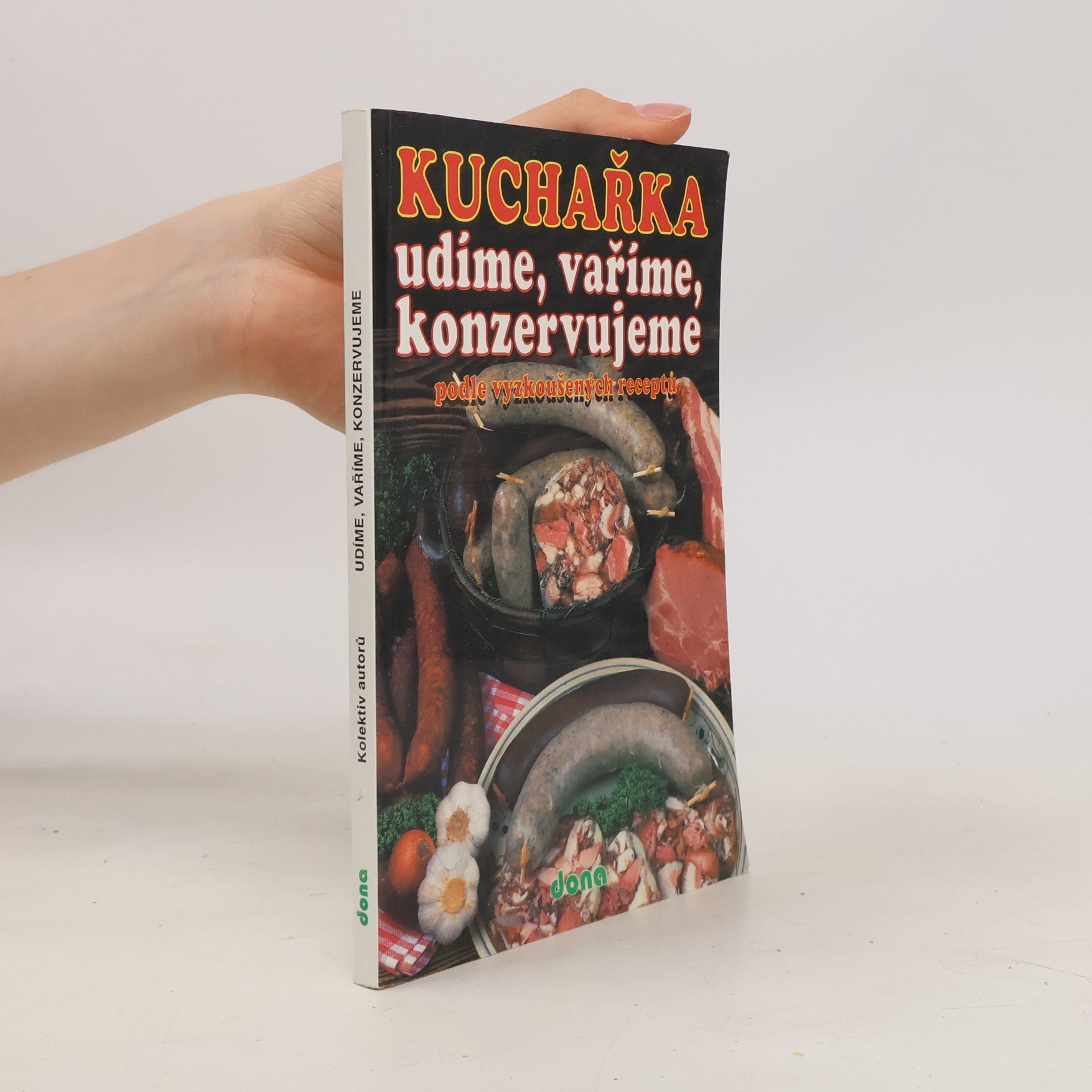 Kuchařka : udíme, vaříme, konzervujeme podle vyzkoušených receptů