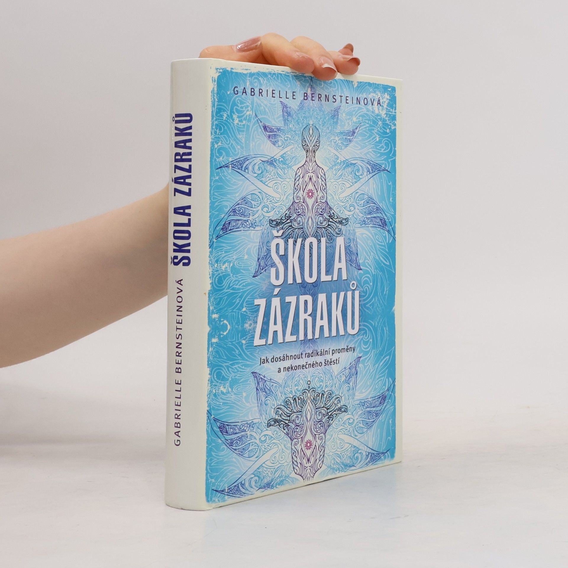 Gabrielle Bernstein Škola zázraků. Jak dosáhnout radikální proměny a nekonečného štěstí