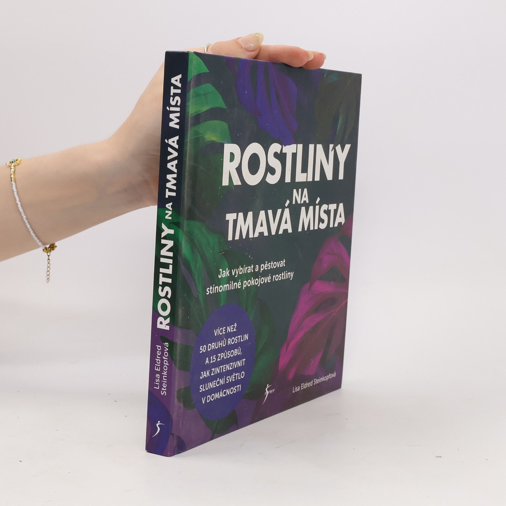 Lisa Eldred Steinkopf Rostliny na tmavá místa : jak vybírat a pěstovat stínomilné pokojové rostliny