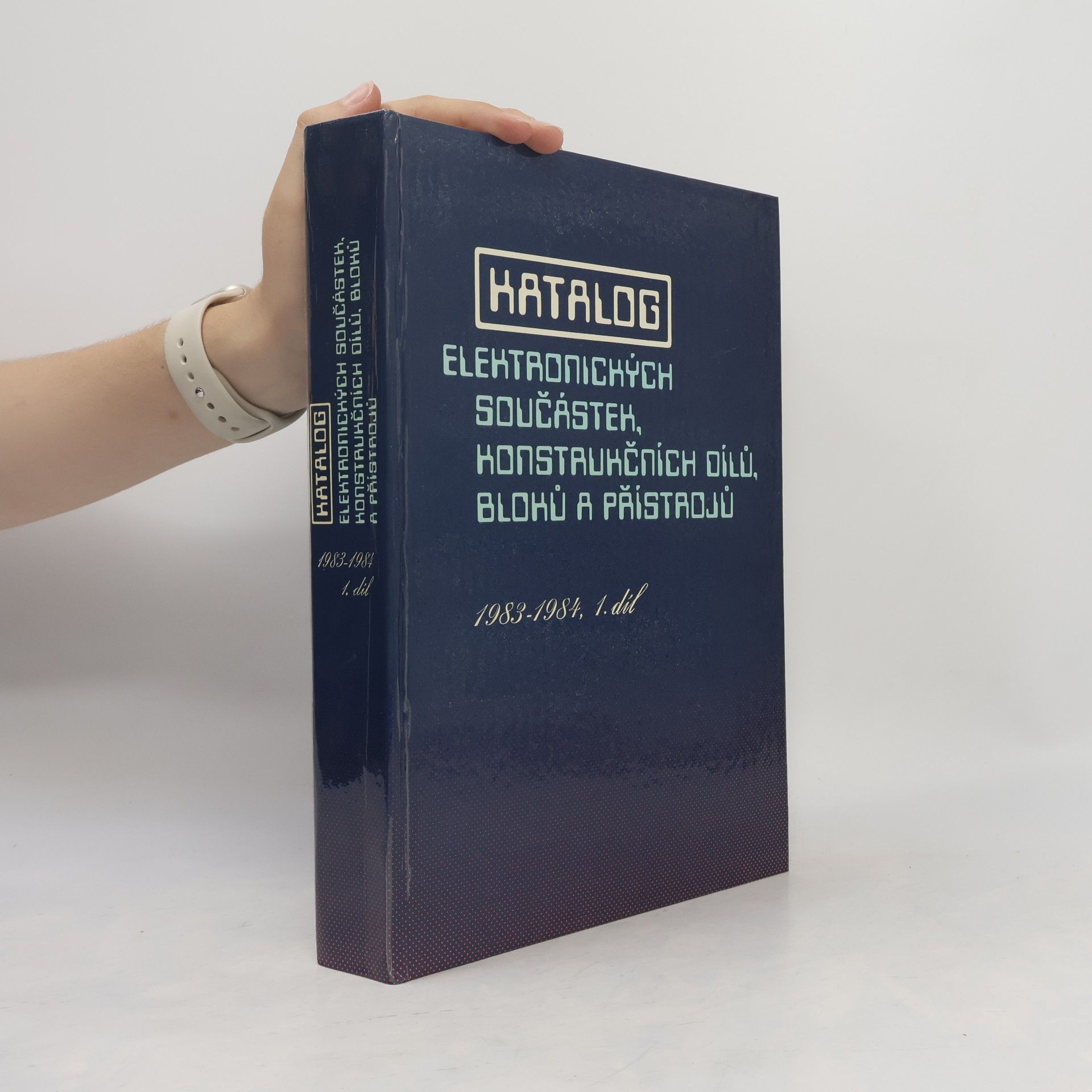 Autorenkollektiv Katalog elektronických součástek, konstrukčních dílů, bloků a přístrojů 1. 1983-1984
