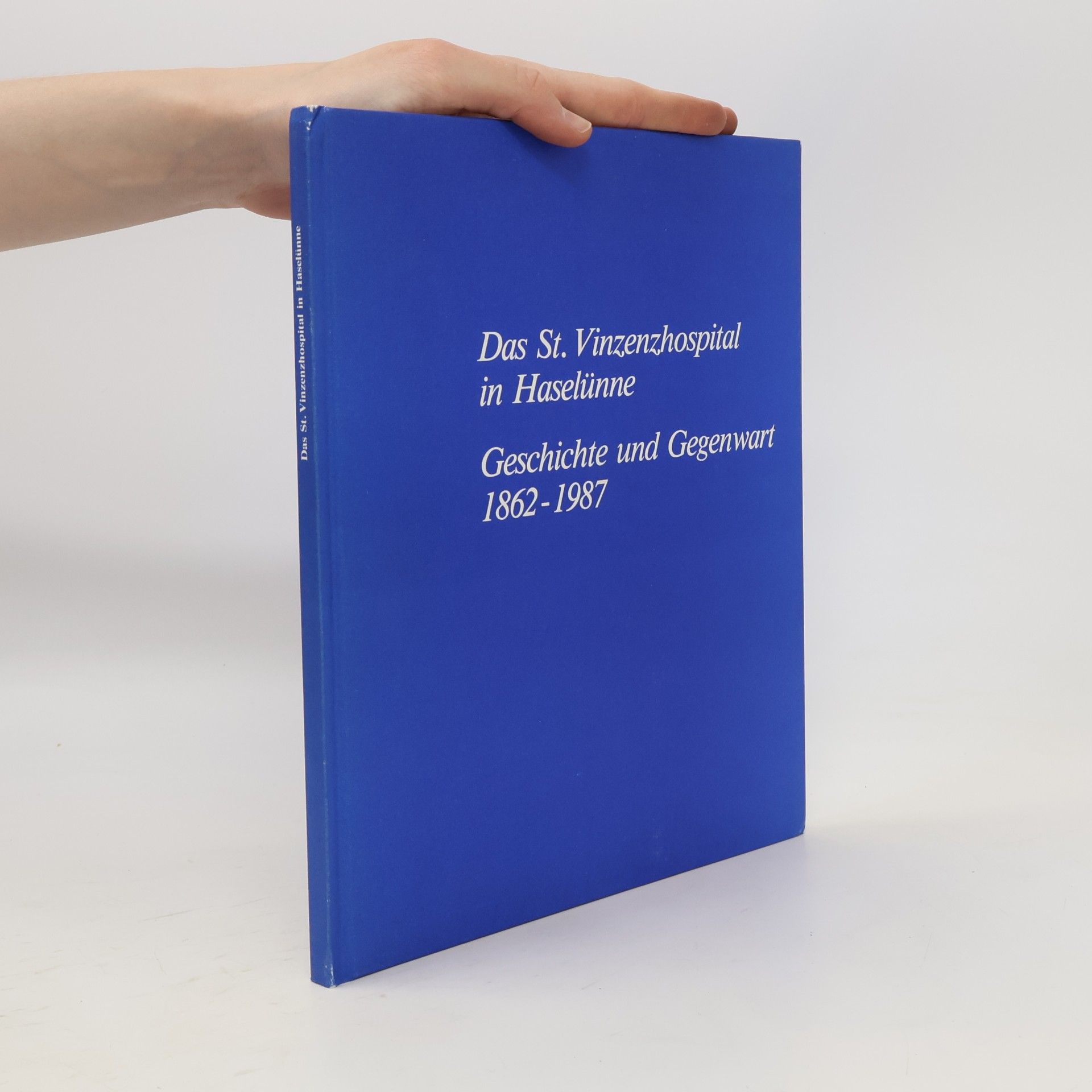 Das St. Vinzenzhospital in Haselünne. Geschichte und Gegenwart 1862-1987