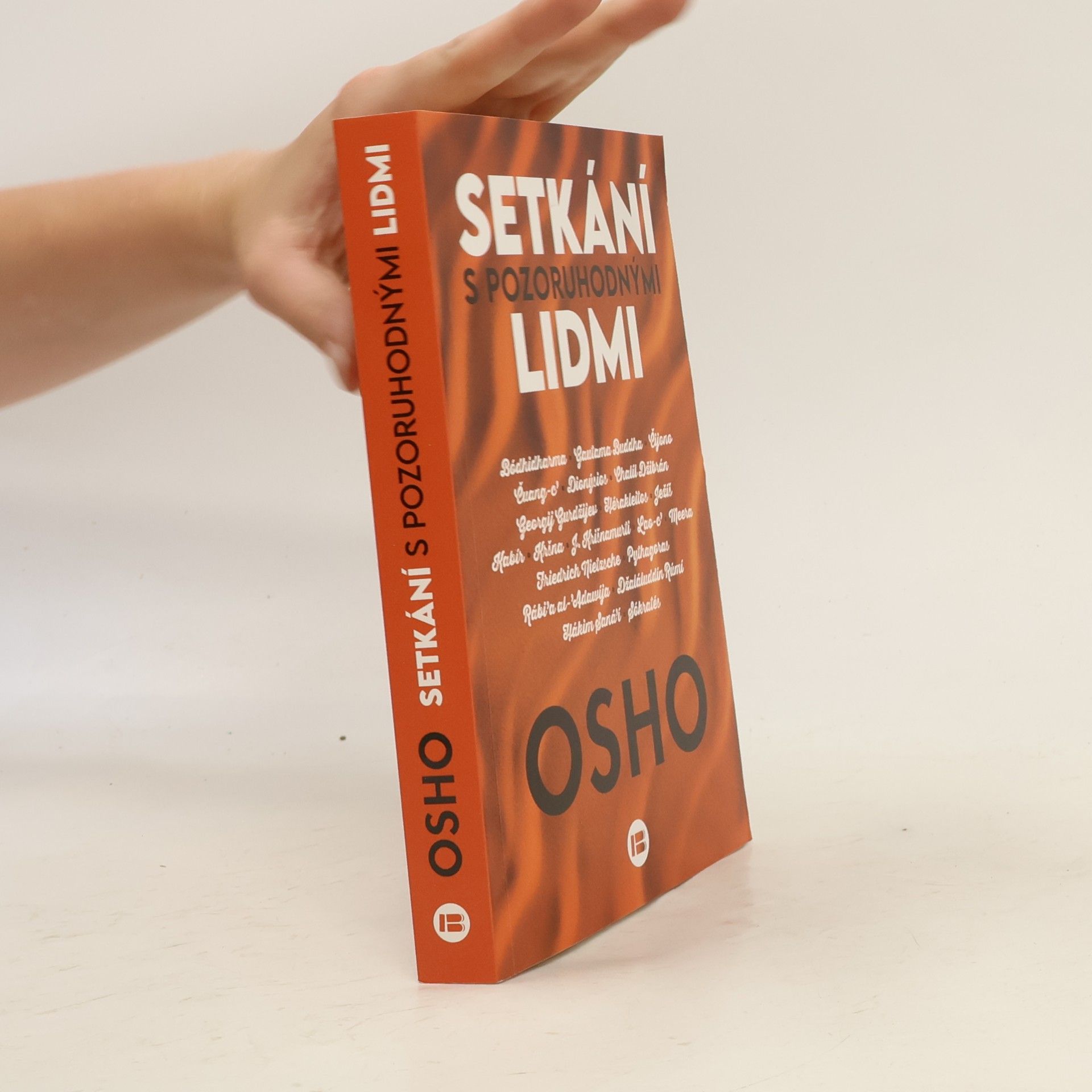 Osho Setkání s pozoruhodnými lidmi : Bódhidharma, Gautama Buddha, Čijono, Čuang-c', Dionýsios, Chalíl Džibrán, Georgij Gurdžijev, Hérakleitos, Ježíš, Kabír, Kršna, J. Krišnamurti, Lao-c', Meera, Friedrich Nietsche, Pythagoras, Rábi'a al-'Adawíja, Džaláluddín rúmí, Hákim Saná'í, Sókratés