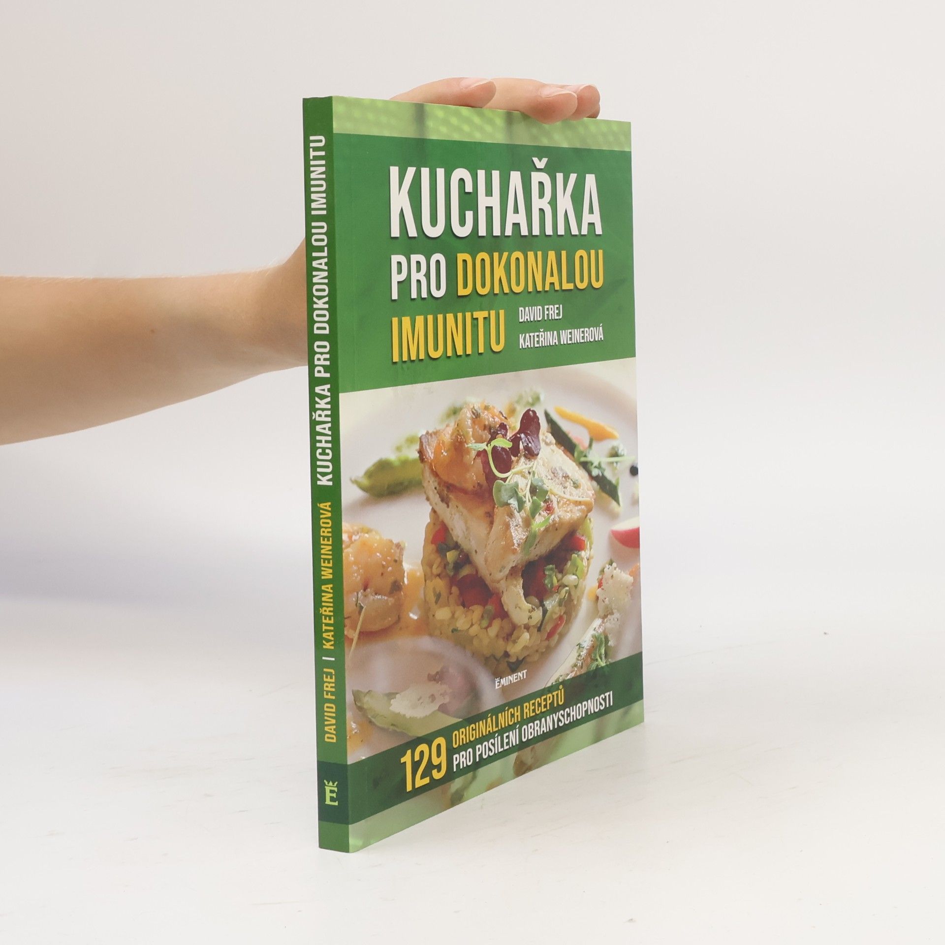 Kateřina Weinerová Kuchařka pro dokonalou imunitu : mikronutrienty, antioxidanty, probiotika : 129 originálních receptů pro posílení obranyschopnosti