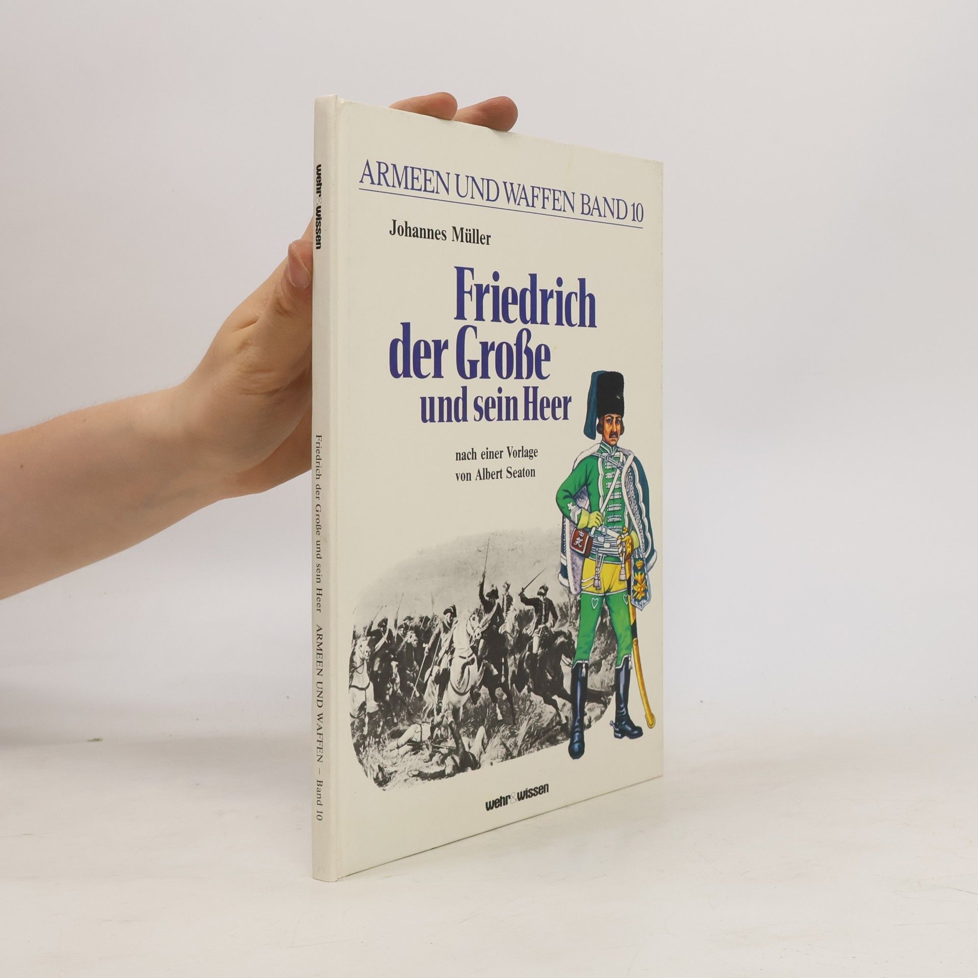 Johannes Müller Friedrich der Grosse und sein Heer