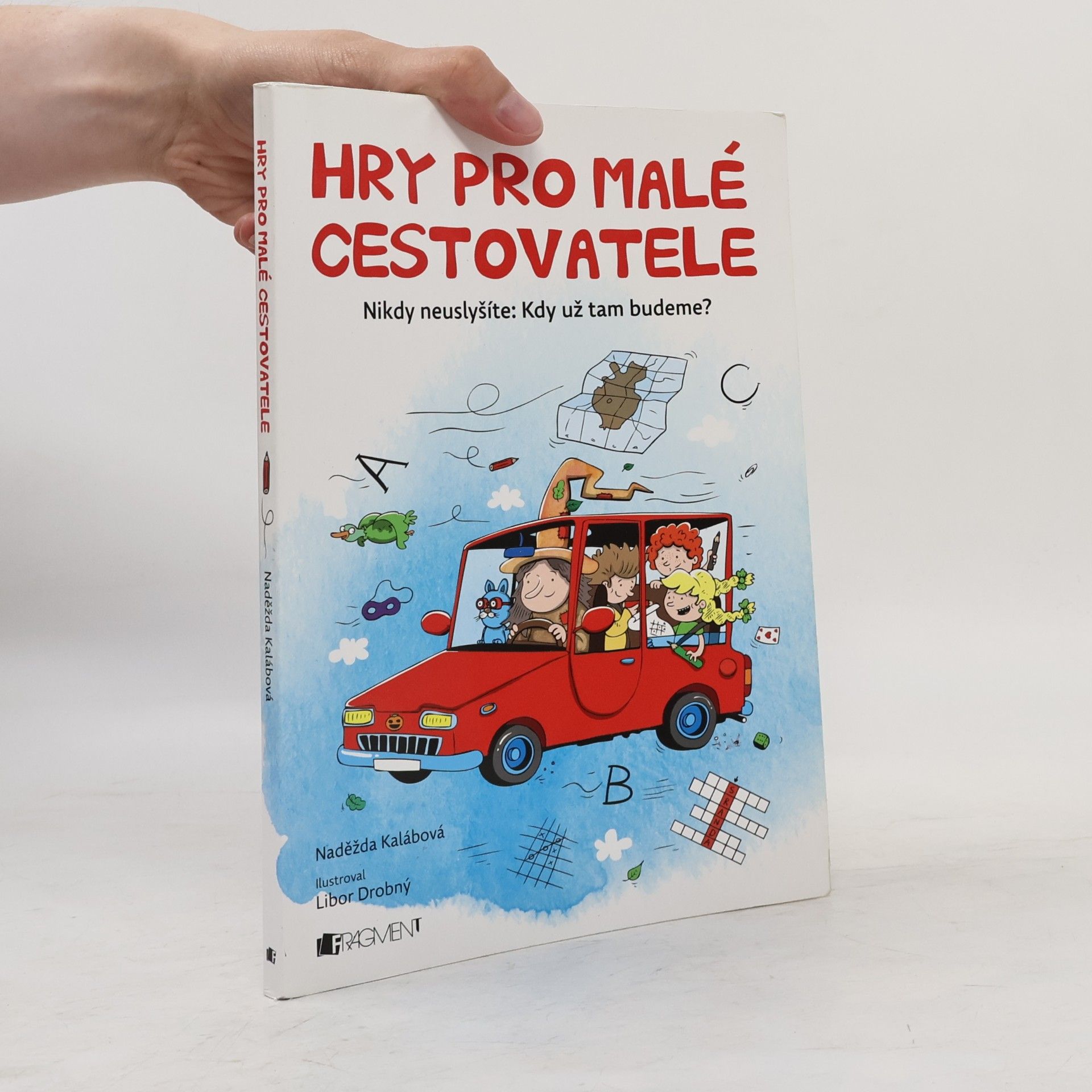 Naděžda Kalábová Hry pro malé cestovatele. Nikdy neuslyšíte: Kdy už tam budeme?