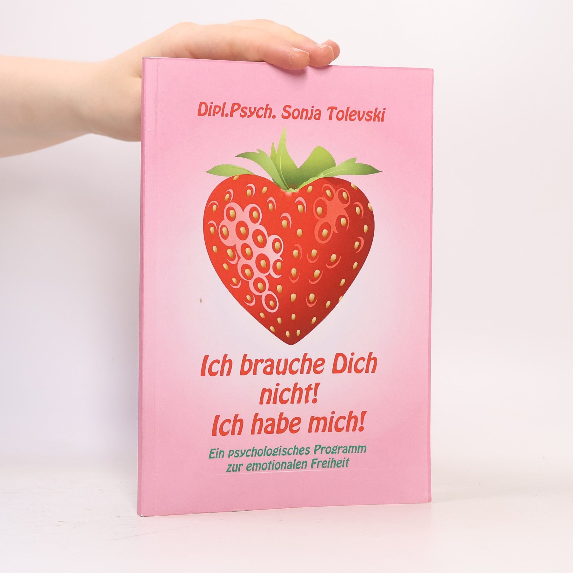 Sonja Tolevski Ich brauche Dich nicht! Ich habe mich!