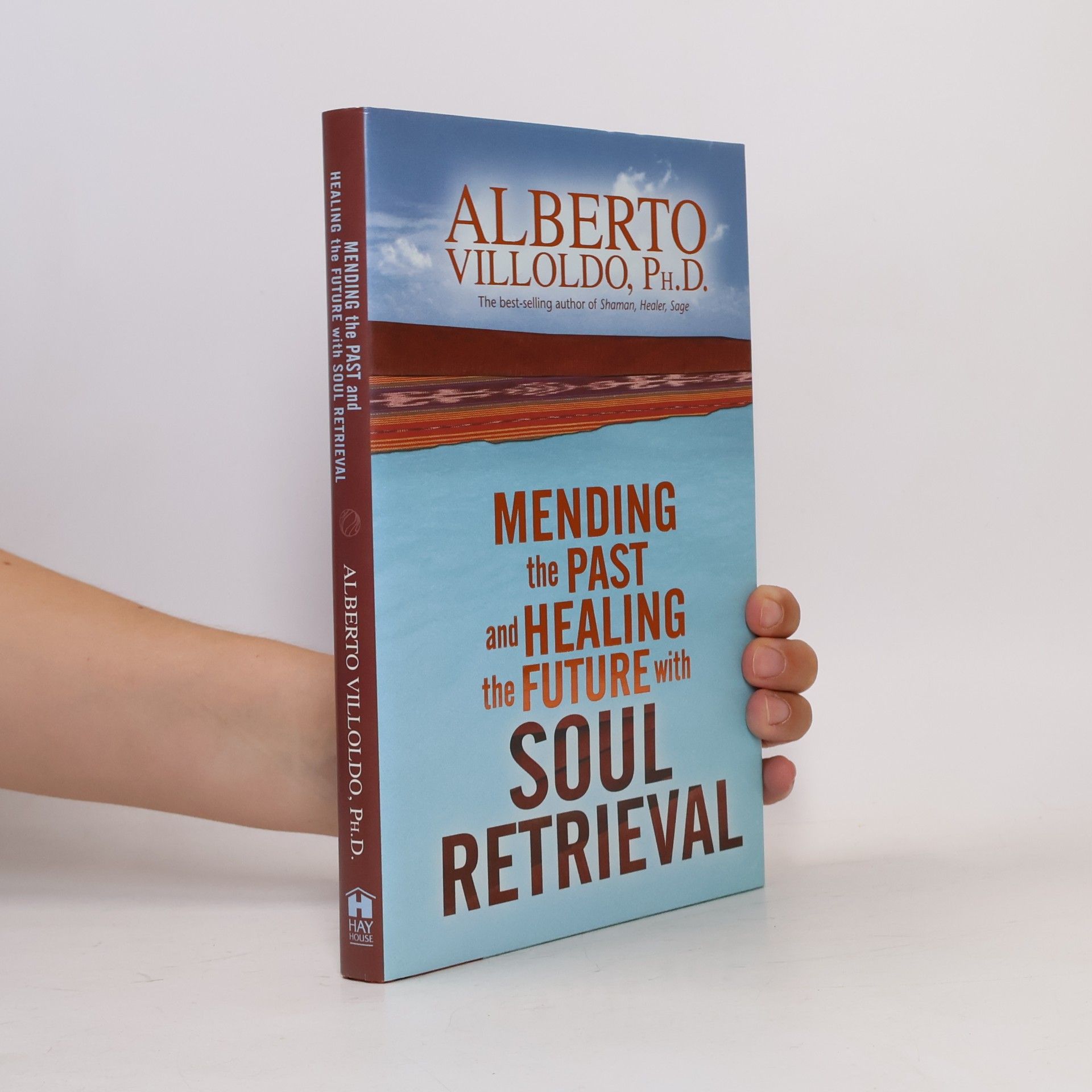 Alberto Villoldo Mending the Past and Healing the Future with Soul Retrieval