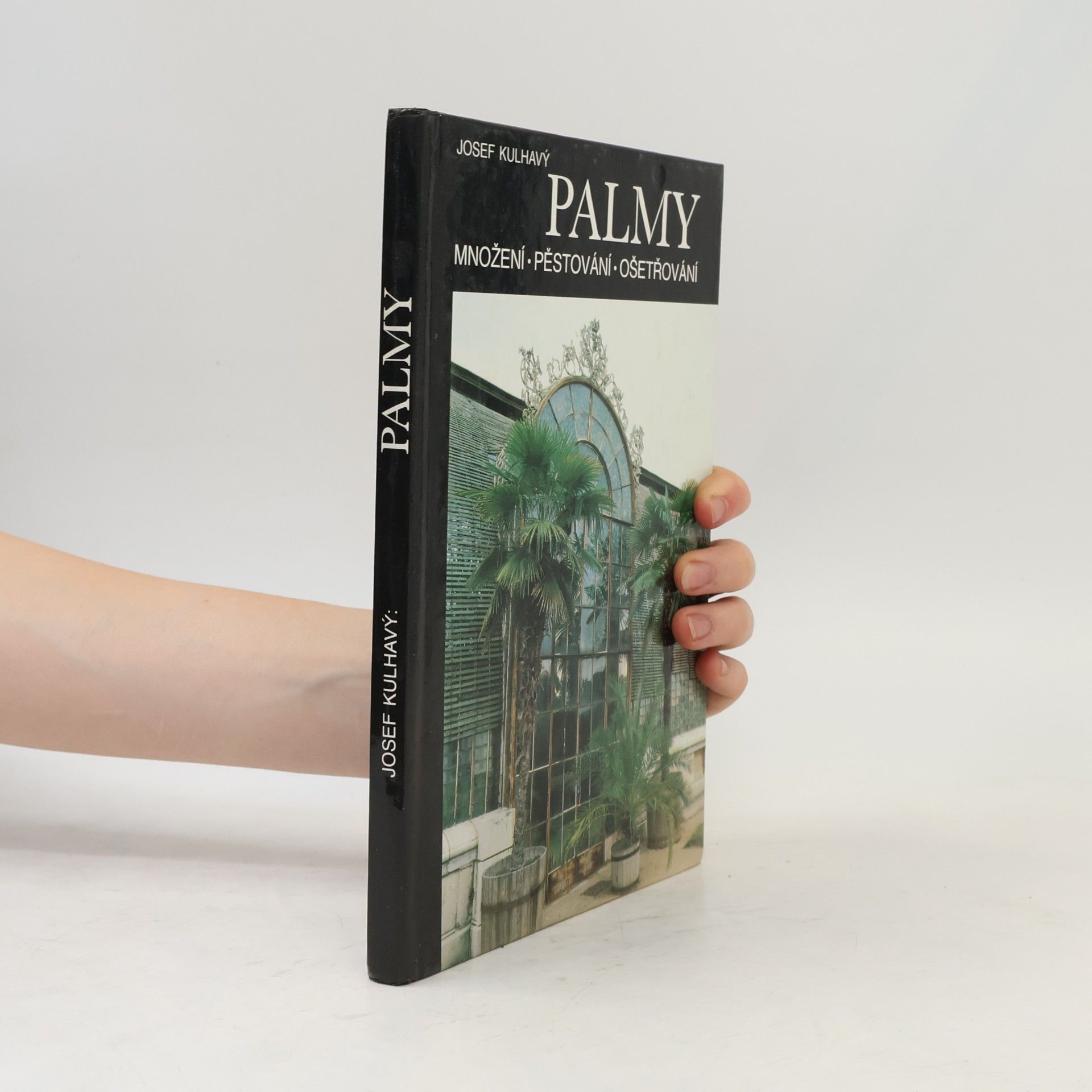 Josef Kulhavý Palmy : množení, pěstování, ošetřování
