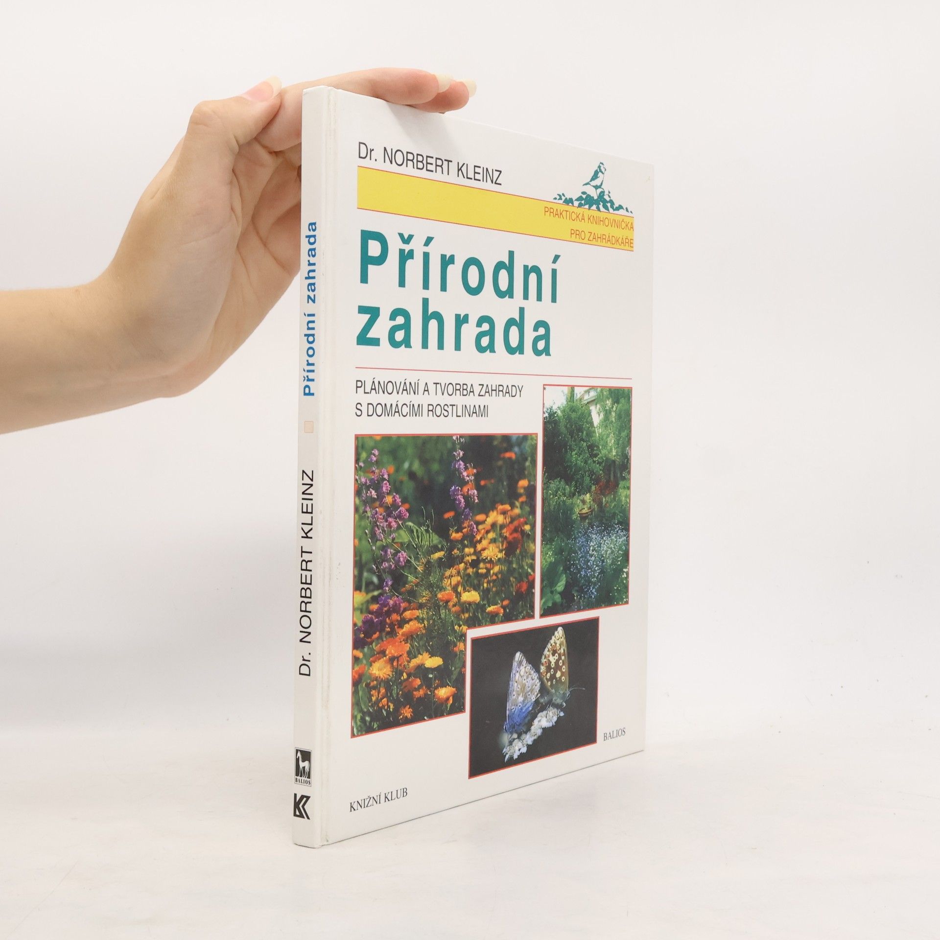 Norbert Kleinz Přírodní zahrada. Plánování a tvorba zahrady s domácími rostlinami