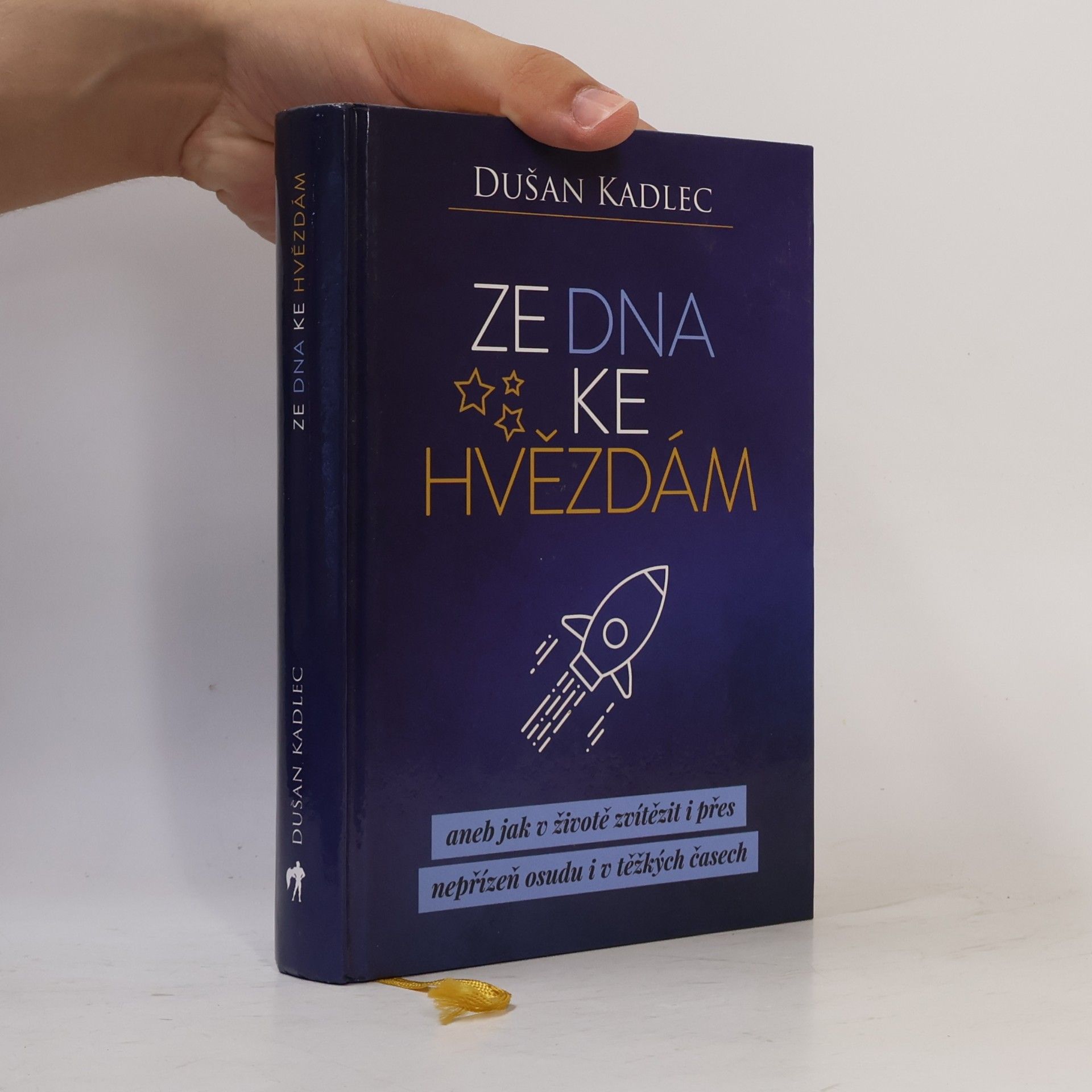 Dušan Kadlec Ze dna ke hvězdám, aneb, Jak v životě zvítězit i přes nepřízeň osudu i v těžkých časech