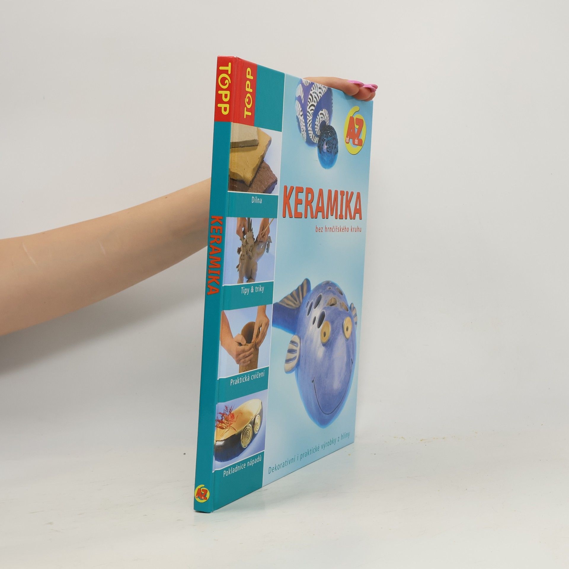 Sia Dreher Keramika bez hrnčířského kruhu : od A do Z : dekorativní i praktické výrobky z hlíny