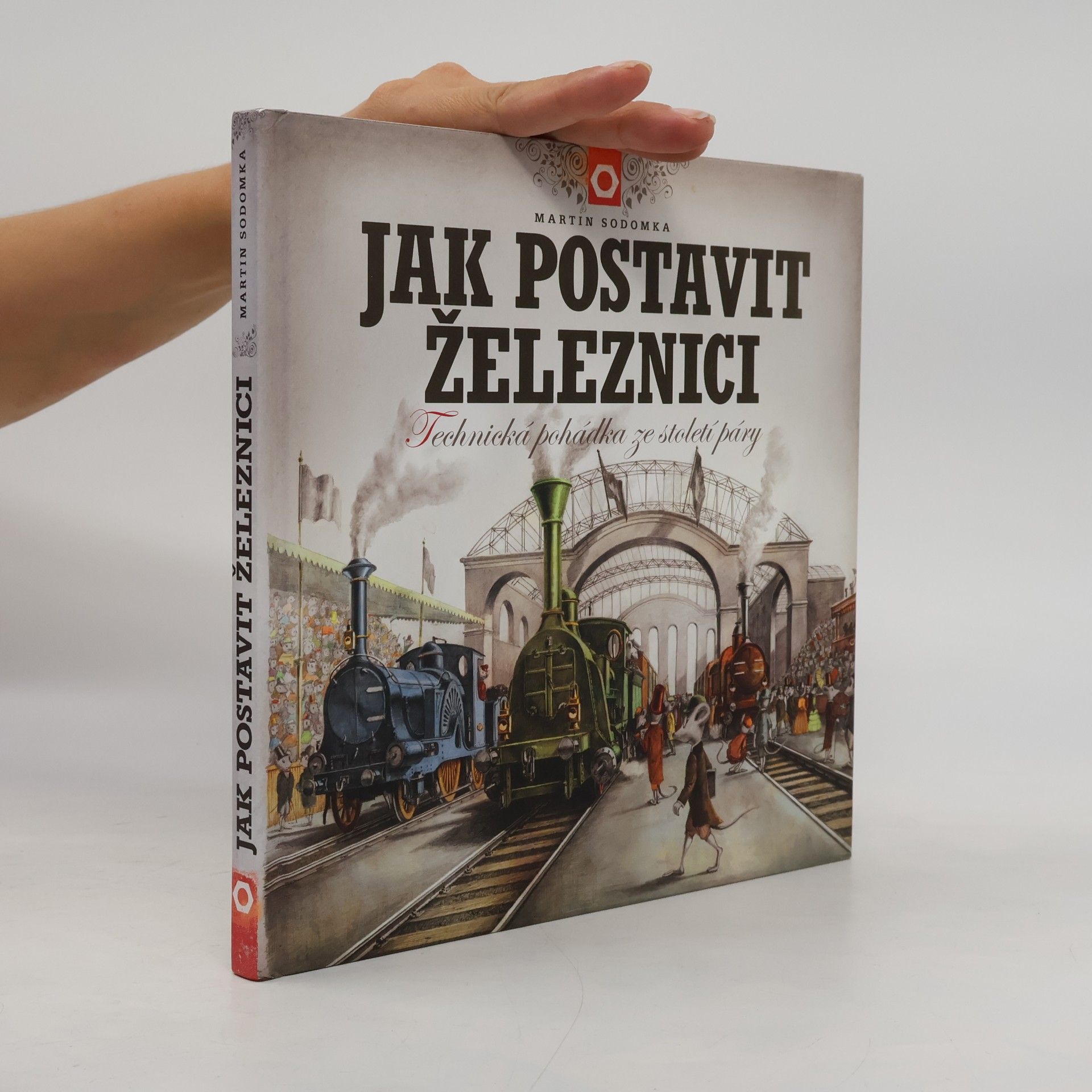 Martin Sodomka Jak postavit železnici. Technická pohádka ze století páry