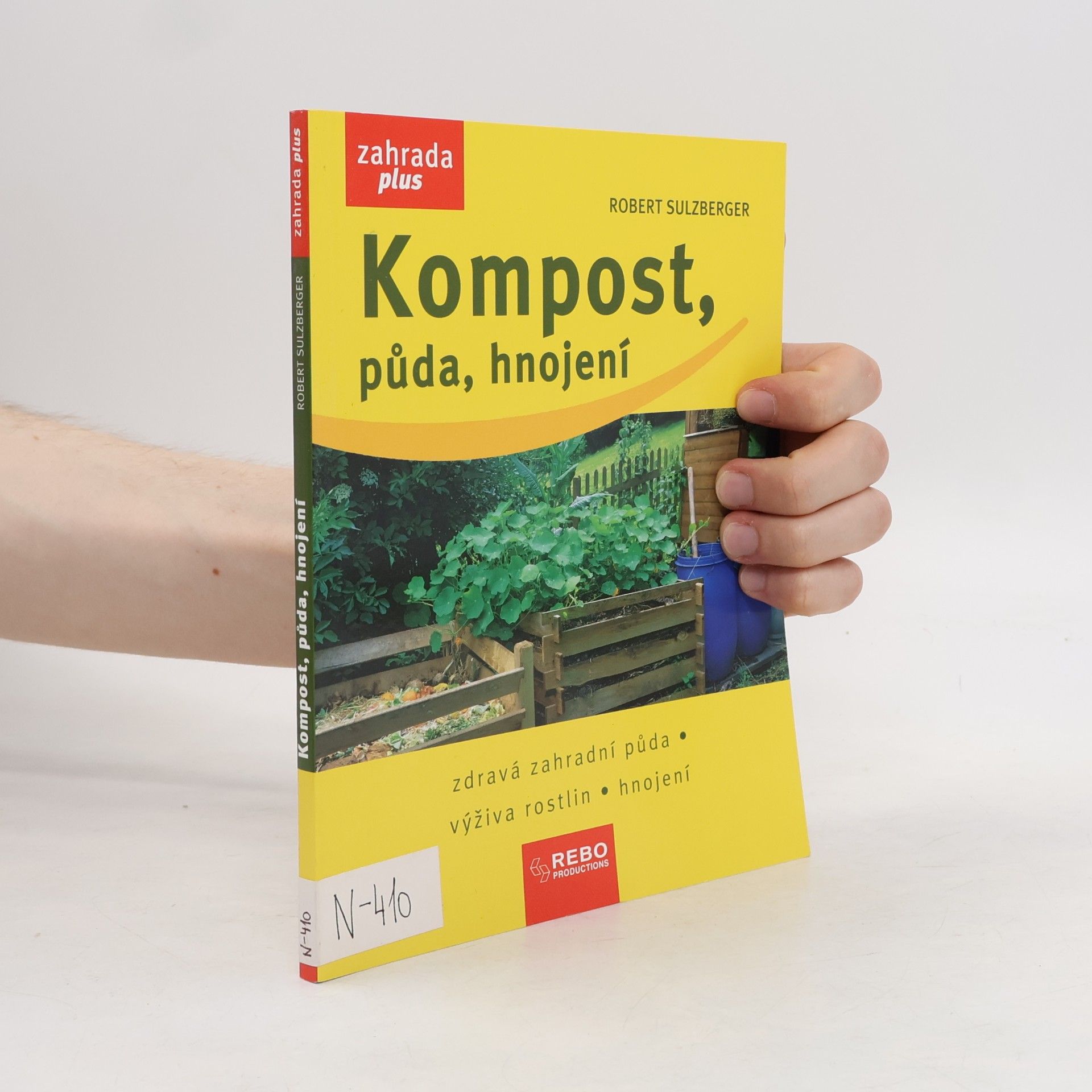 Robert Sulzberger Kompost, půda, hnojení : zdravá zahradní půda, výživa rostlin, hnojení