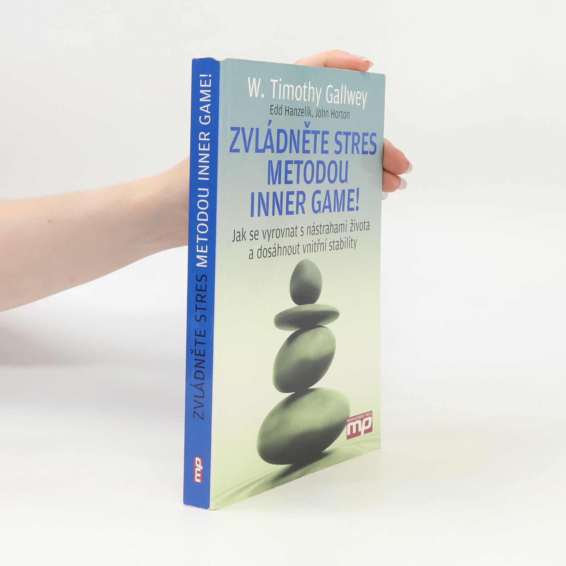 John John A. Horton Zvládněte stres metodou Inner Game! : jak se vyrovnat s nástrahami života a dosáhnout vnitřní stability