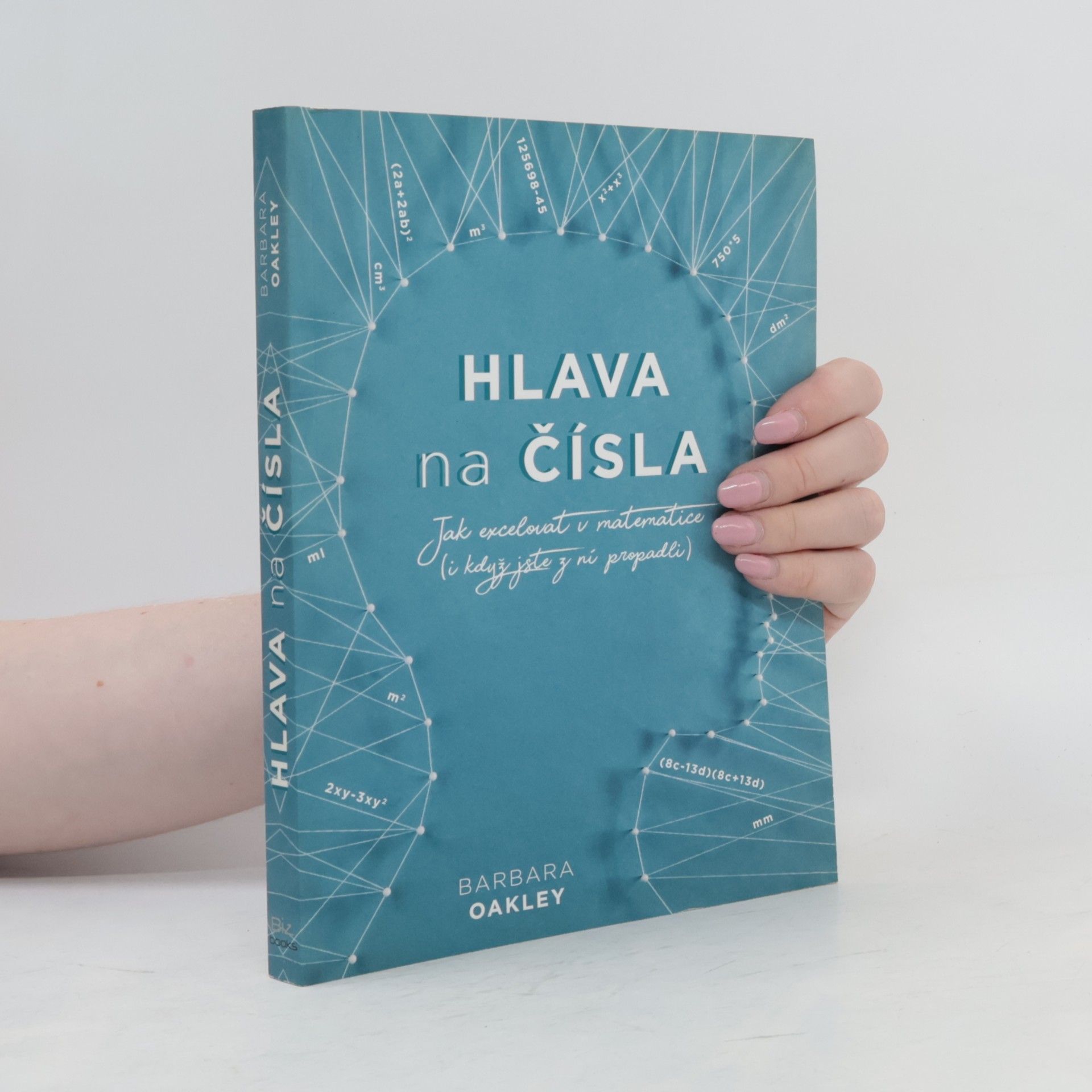 Barbara A. Oakley Hlava na čísla: jak excelovat v matematice