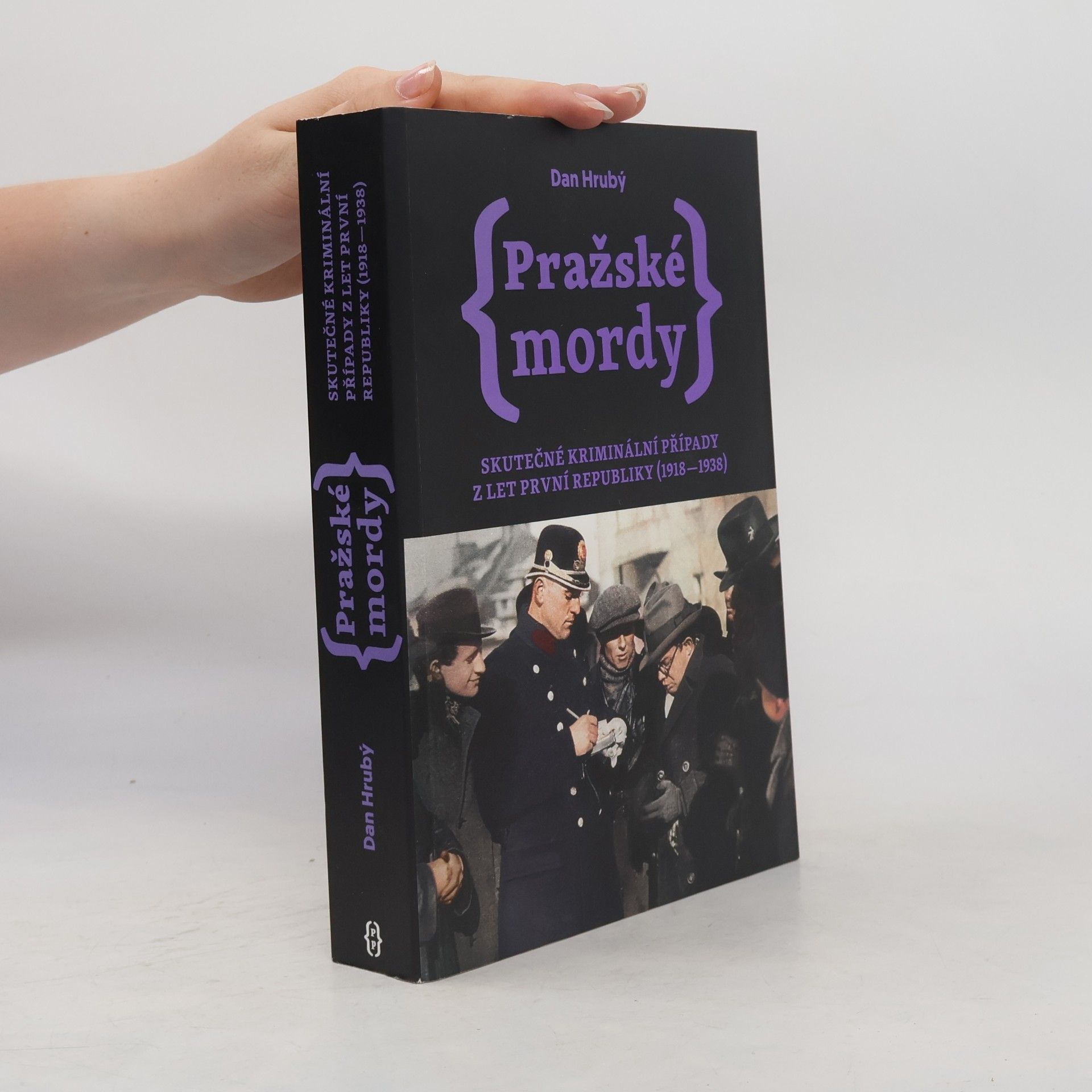 Dan Hrubý Pražské mordy : skutečné kriminální případy z let první republiky (1918-1938)