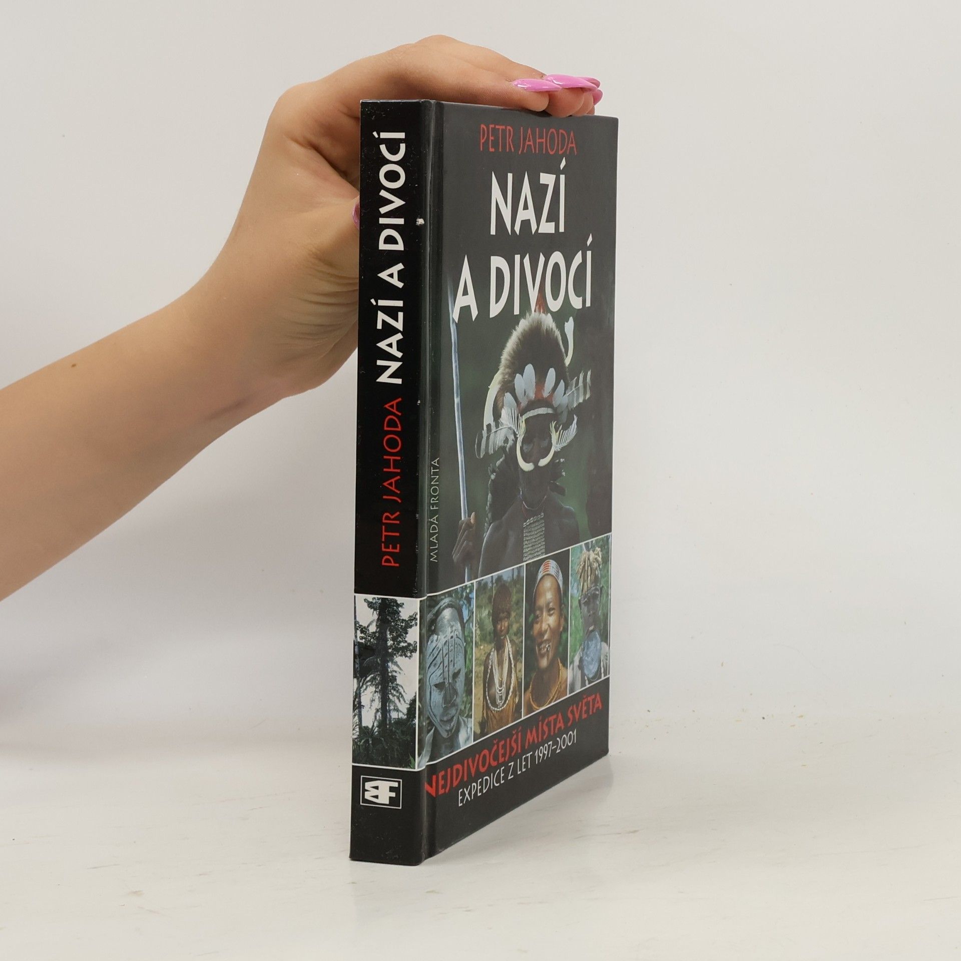 Petr Jahoda Nazí a divocí : nejdivočejší místa světa: Expedice z let 1997-2001