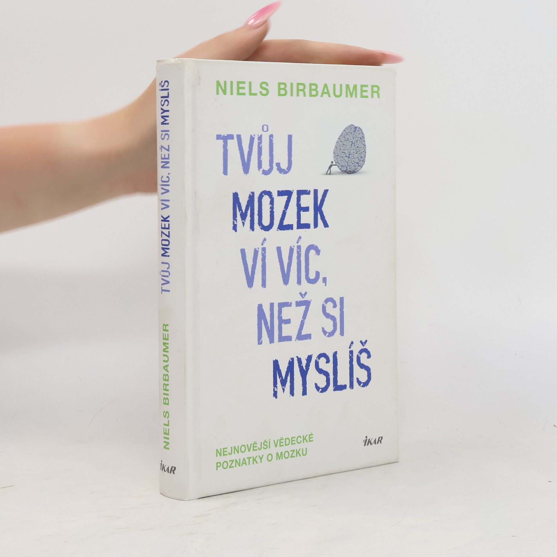 Niels Birbaumer Tvůj mozek ví víc, než si myslíš : nejnovější vědecké poznatky o mozku