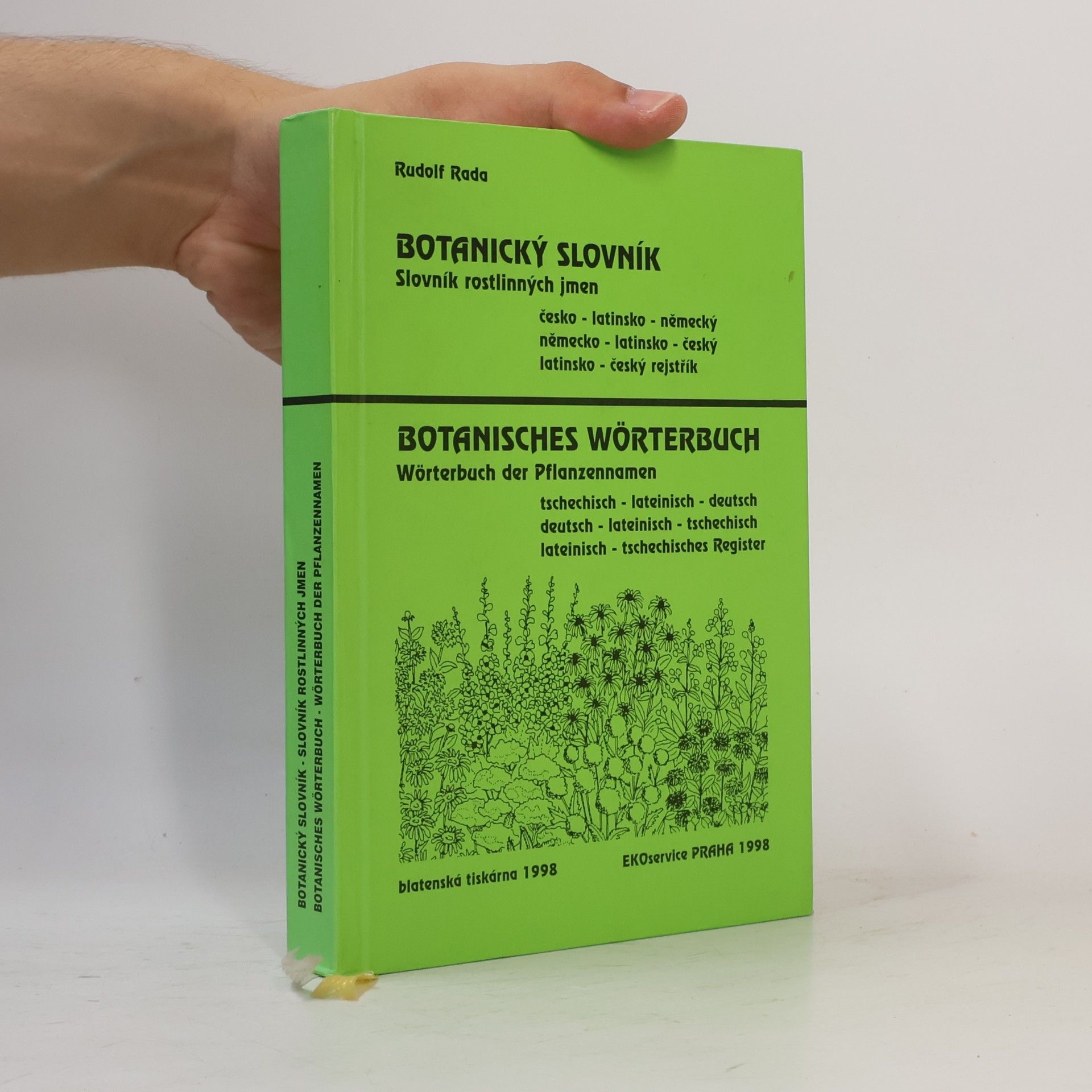 Rudolf Rada Botanický slovník : slovník rostlinných jmen : česko-latinsko-německý, německo-latinsko-český, latinsko-český rejstřík = Botanisches Wörterbuch : Wörterbuch der Pflanzennamen : tschechisch-lateinisch-deutsch,deutsch-lateinisch-tschechisch, lateinisch-tschechisches Register