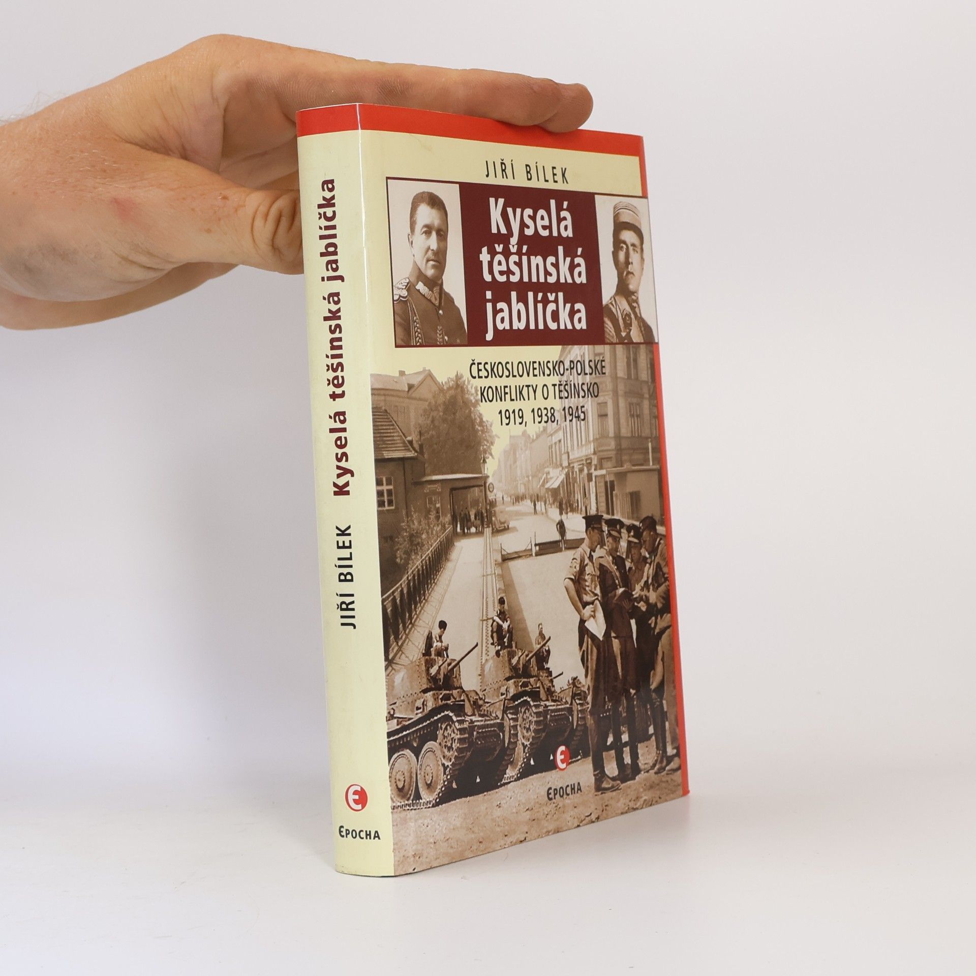 Jiří Bílek Kyselá těšínská jablíčka: Československo-polské konflikty o Těšínsko 1919, 1938, 1945