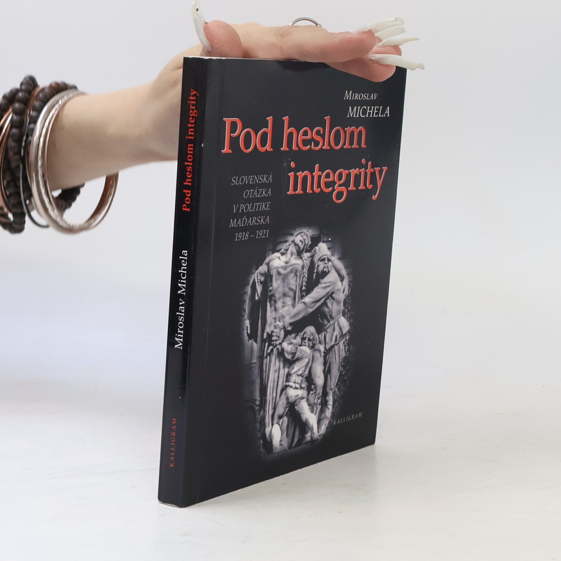 Miroslav Michela Pod heslom integrity: Slovenská otázka v politike Maďarska 1918 - 1921