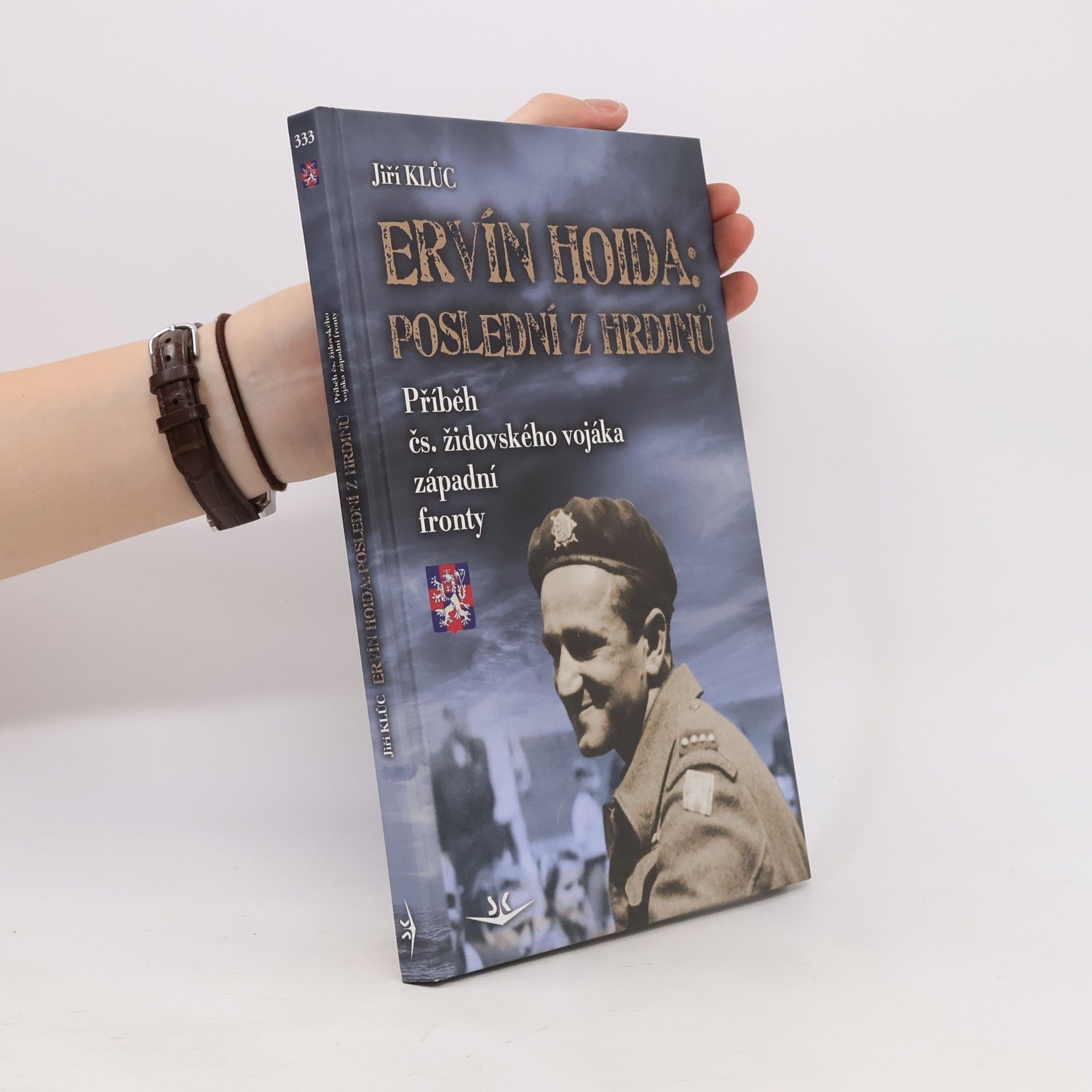 Jiří Klůc Ervín Hoida. Poslední z hrdinů. Příběh čs. židovského vojáka západní fronty
