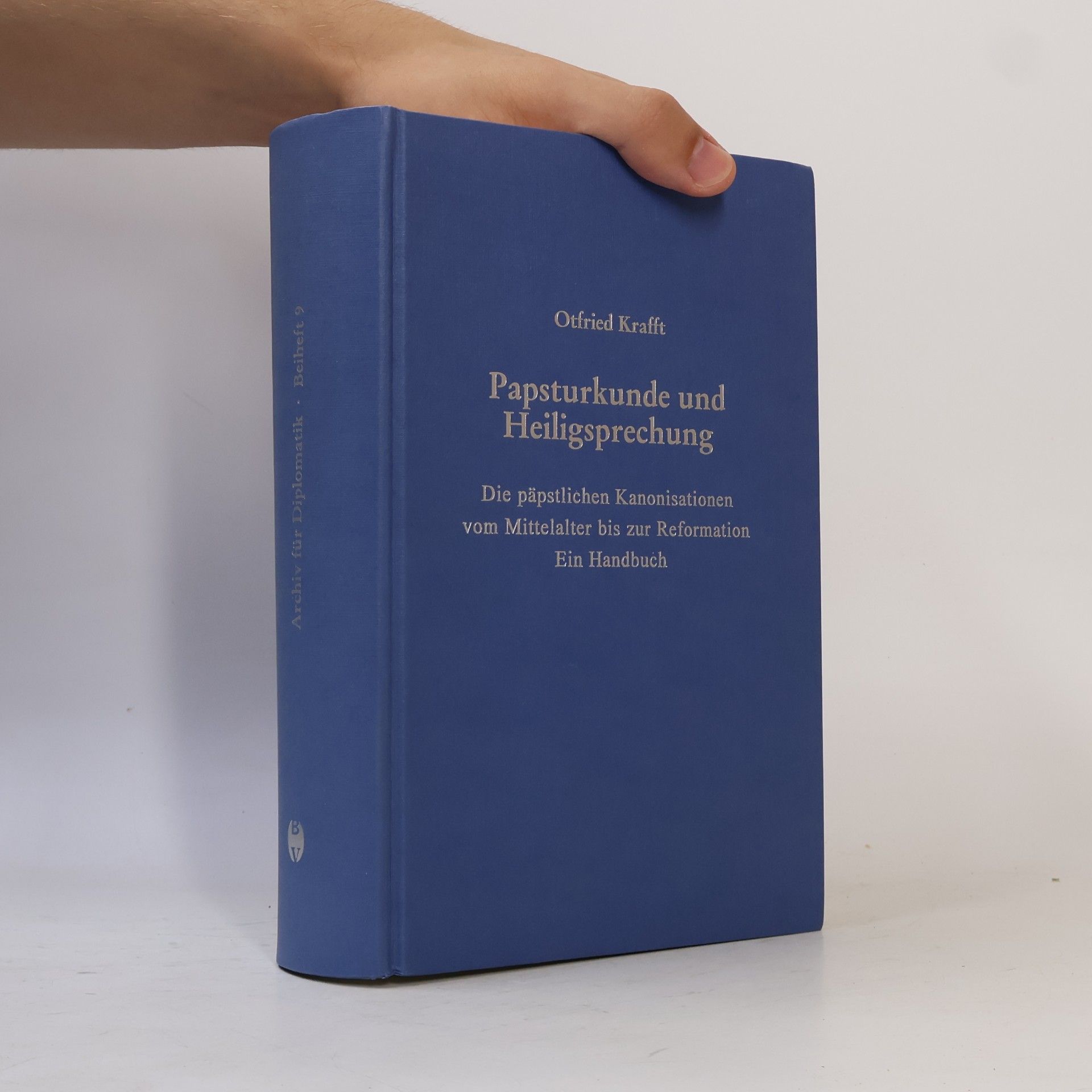 Otfried Krafft Beihefte zum Archiv für Diplomatik, Siegel- und Wappenkunde - 9: Papsturkunde und Heiligsprechung