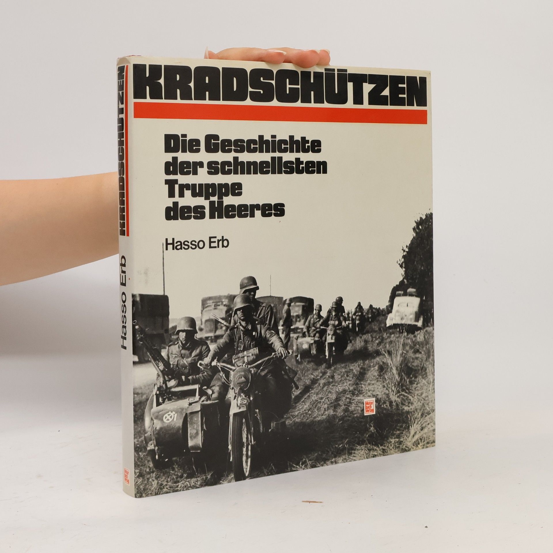 Hasso Erb Kradschützen : d. Geschichte d. schnellsten Truppe d. Heeres