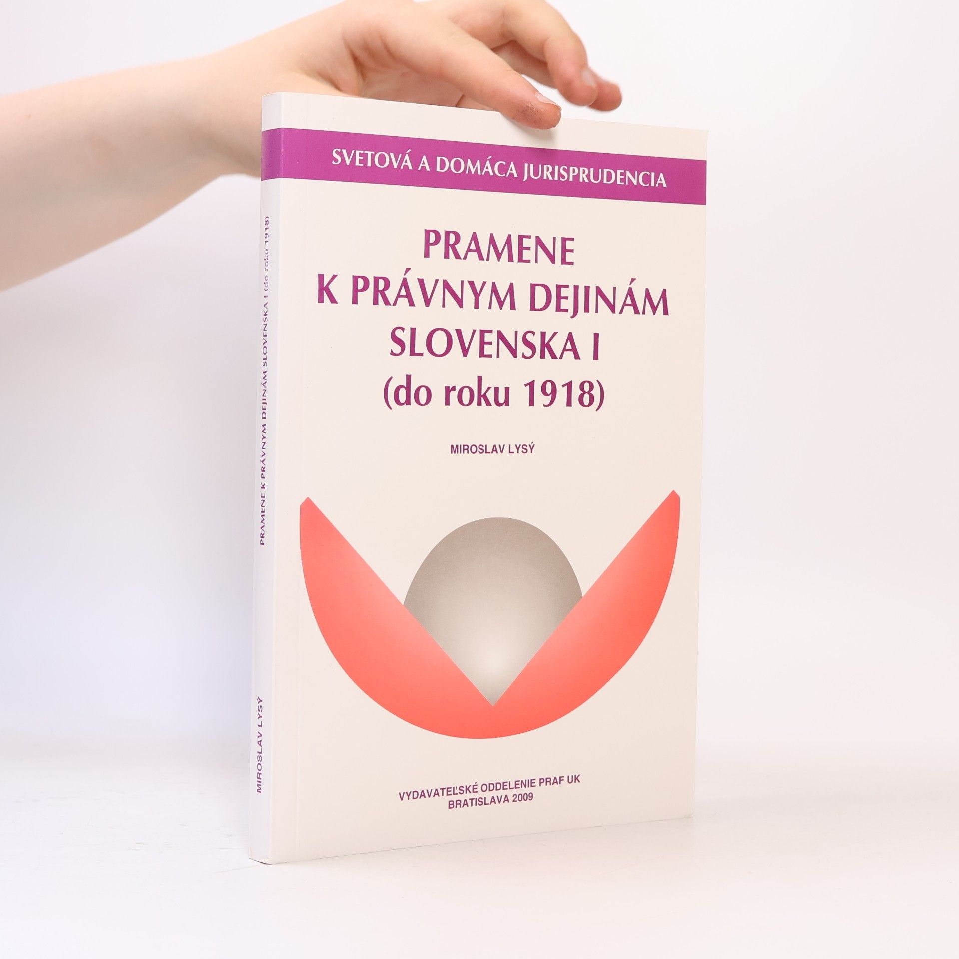 Miroslav Lysý Pramene k právnym dejinám Slovenska I. Do roku 1918