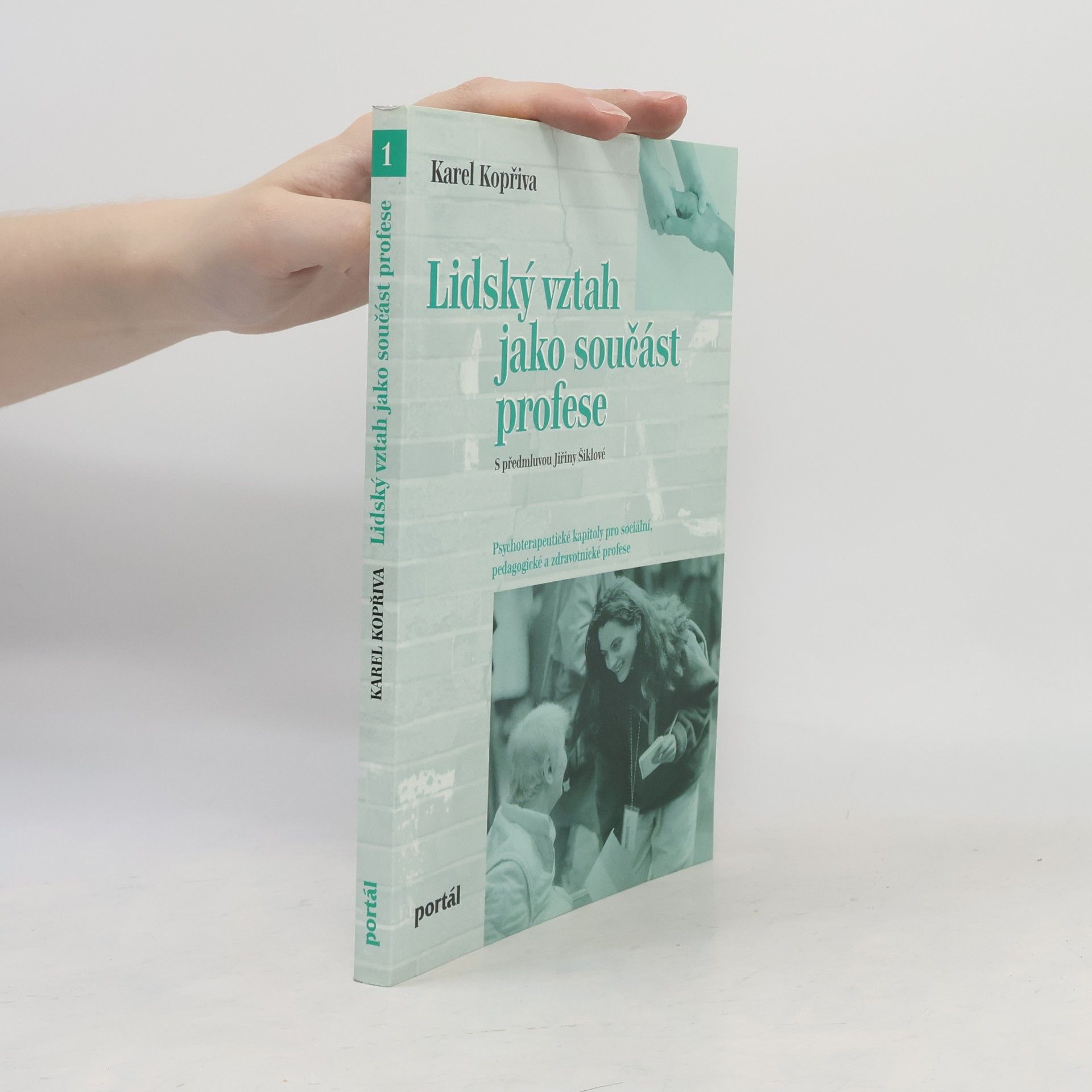 Karel Kopřiva Lidský vztah jako součást profese : psychoterapeutické kapitoly pro sociální, pedagogické a zdravotnické profese