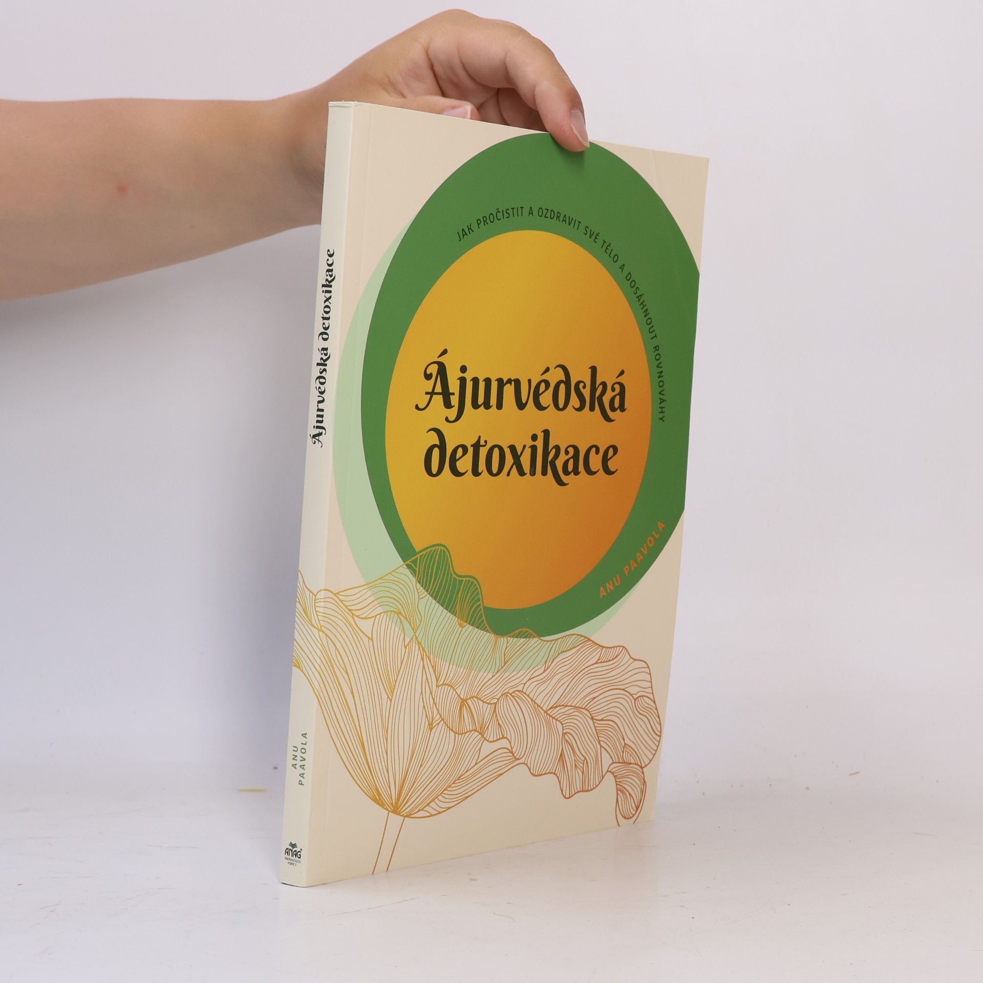 Anu Paavola Ájurvédská detoxikace : jak pročistit a ozdravit své tělo a dosáhnout rovnováhy