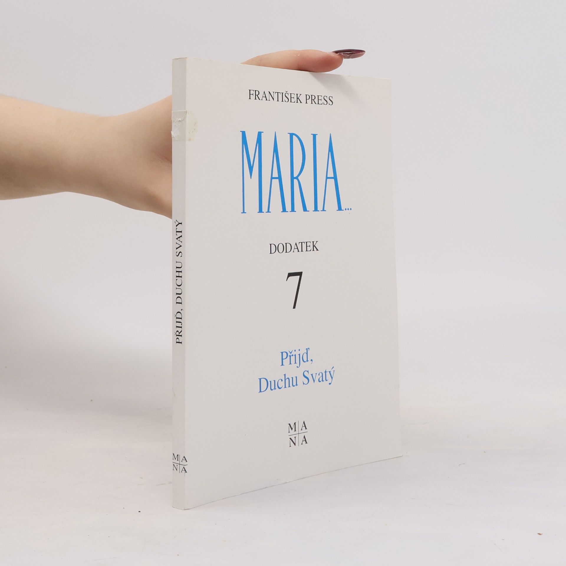 František Press Maria - Dodatek 7: Přijď Duchu Svatý