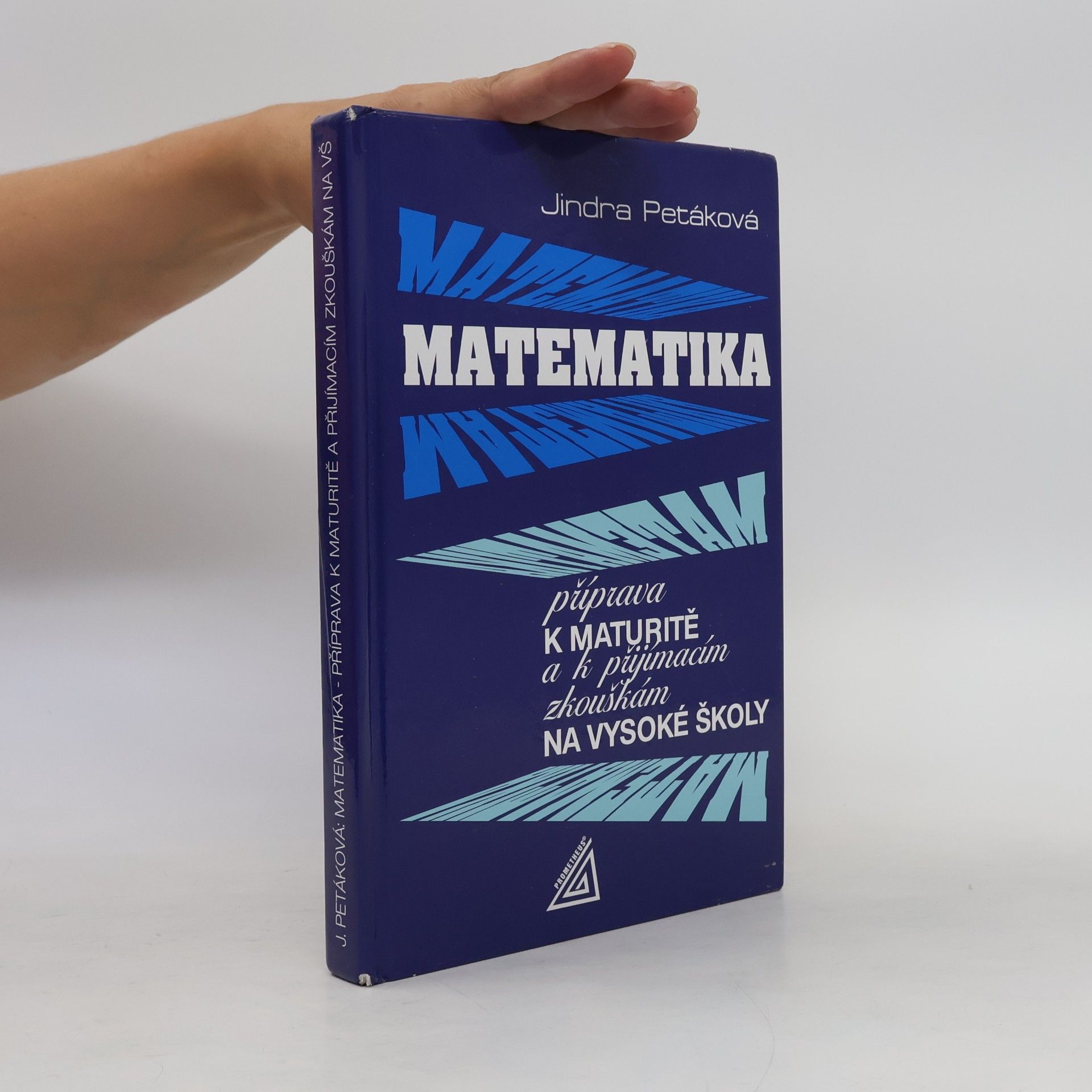 Jindra Petáková Matematika. Příprava k maturitě a k přijímacím zkouškám na vysoké školy