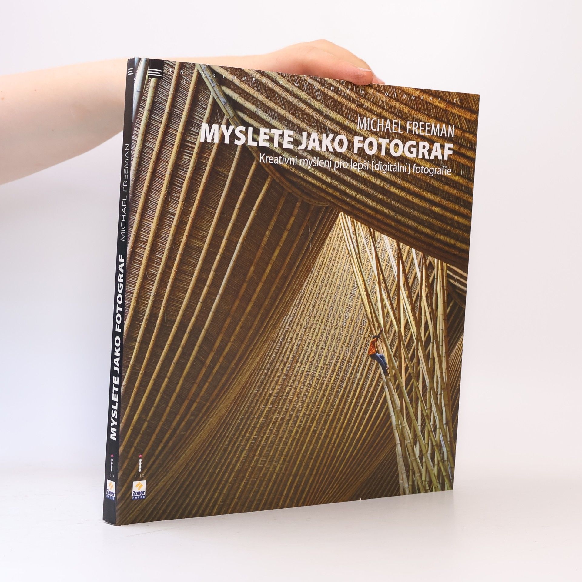 Michael Freeman Myslete jako fotograf: Kreativní myšlení pro lepší (digitální) fotografie